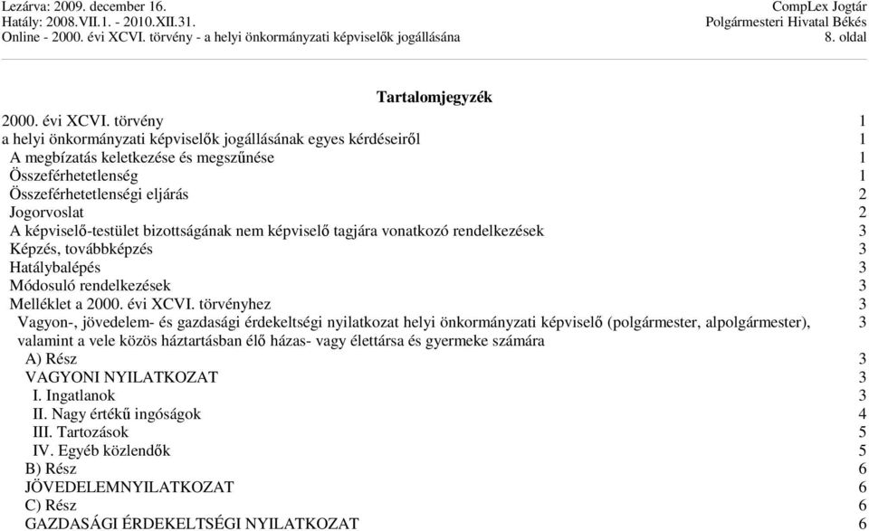 képviselı-testület bizottságának nem képviselı tagjára vonatkozó rendelkezések 3 Képzés, továbbképzés 3 Hatálybalépés 3 Módosuló rendelkezések 3 Melléklet a 2000. évi XCVI.