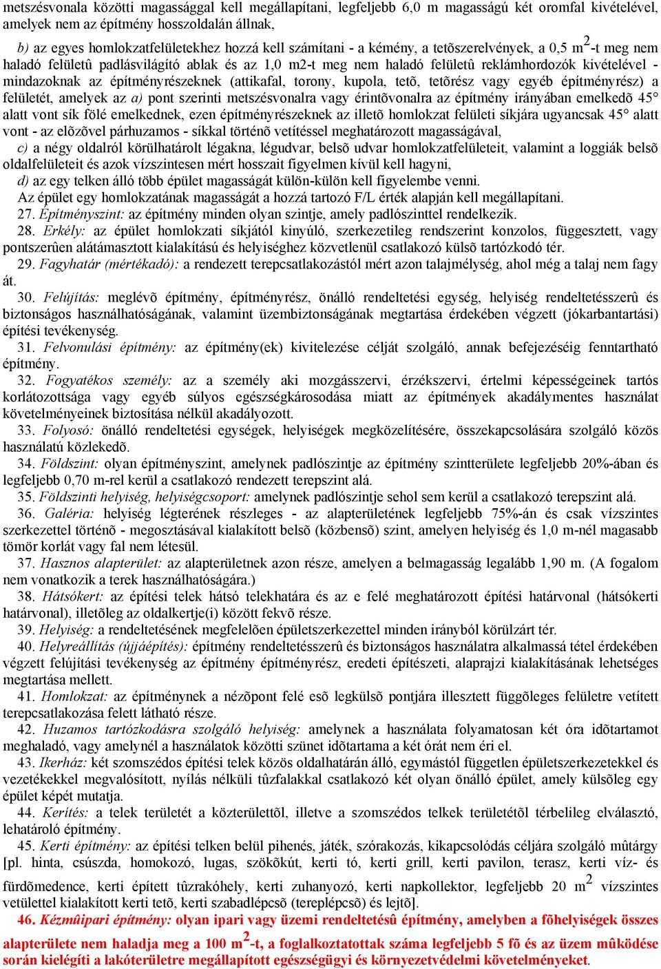 építményrészeknek (attikafal, torony, kupola, tetõ, tetõrész vagy egyéb építményrész) a felületét, amelyek az a) pont szerinti metszésvonalra vagy érintõvonalra az építmény irányában emelkedõ 45