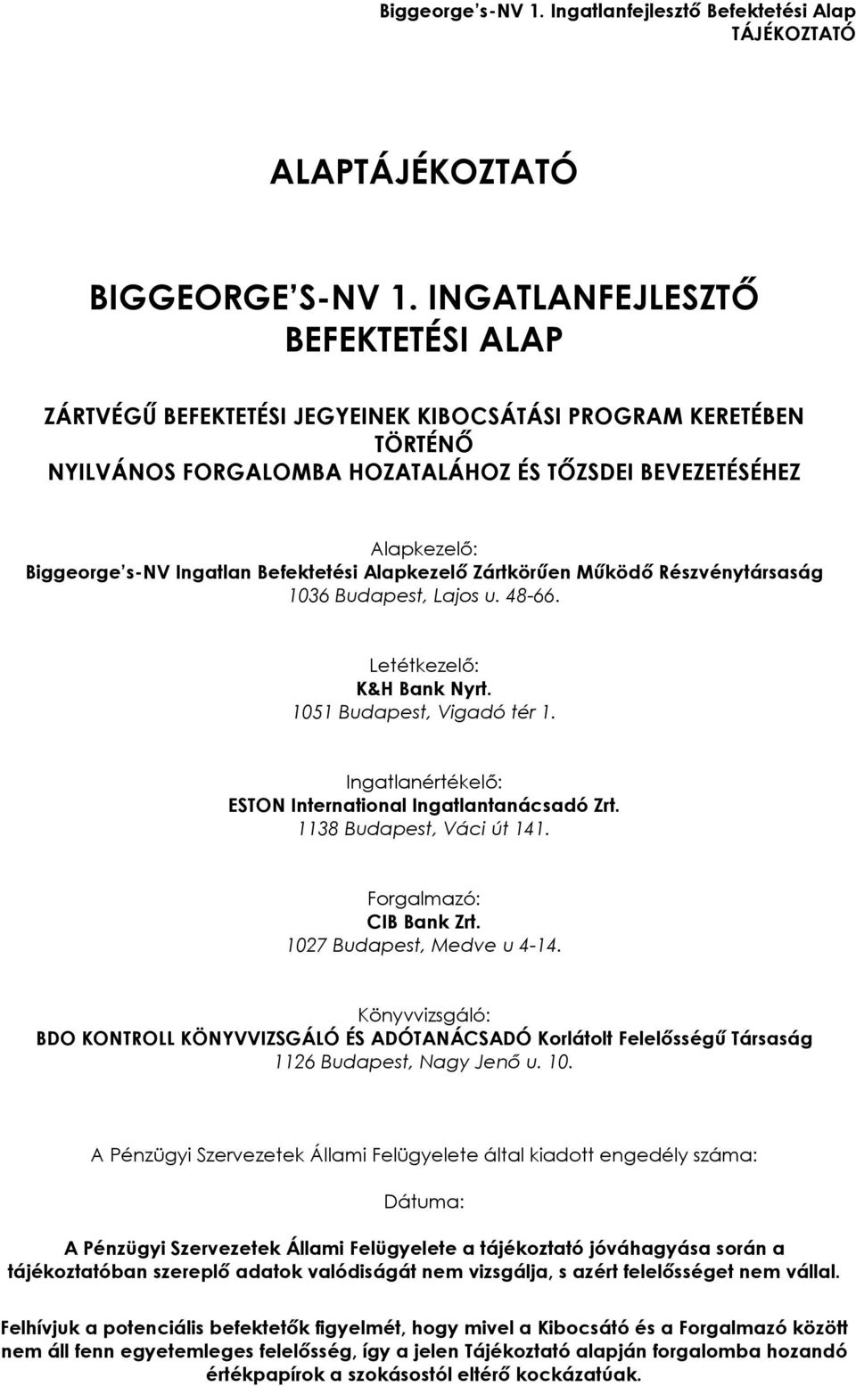 Befektetési Alapkezelõ Zártkörûen Mûködõ Részvénytársaság 1036 Budapest, Lajos u. 48-66. Letétkezelõ: K&H Bank Nyrt. 1051 Budapest, Vigadó tér 1.