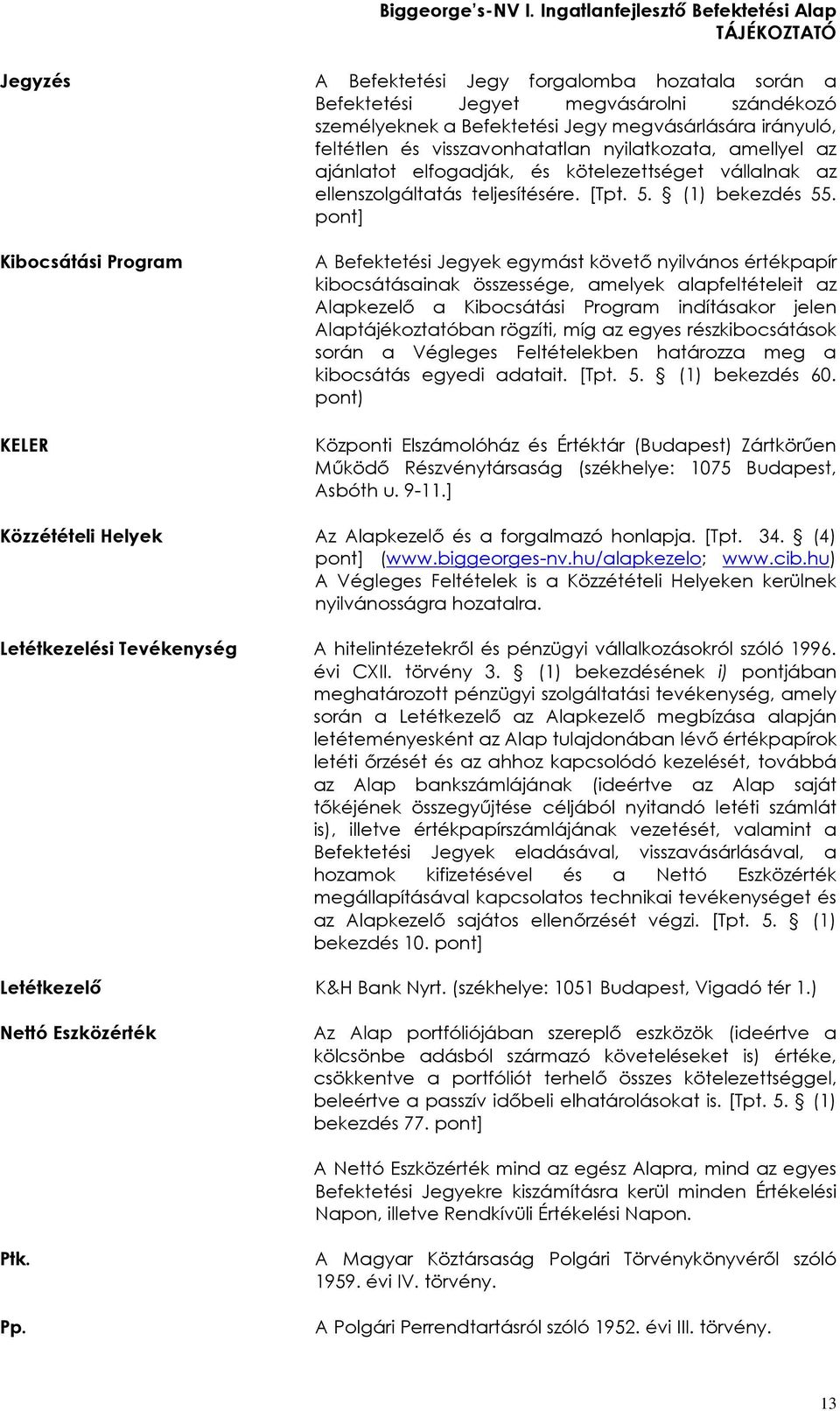 pont] Kibocsátási Program KELER A Befektetési Jegyek egymást követõ nyilvános értékpapír kibocsátásainak összessége, amelyek alapfeltételeit az Alapkezelõ a Kibocsátási Program indításakor jelen