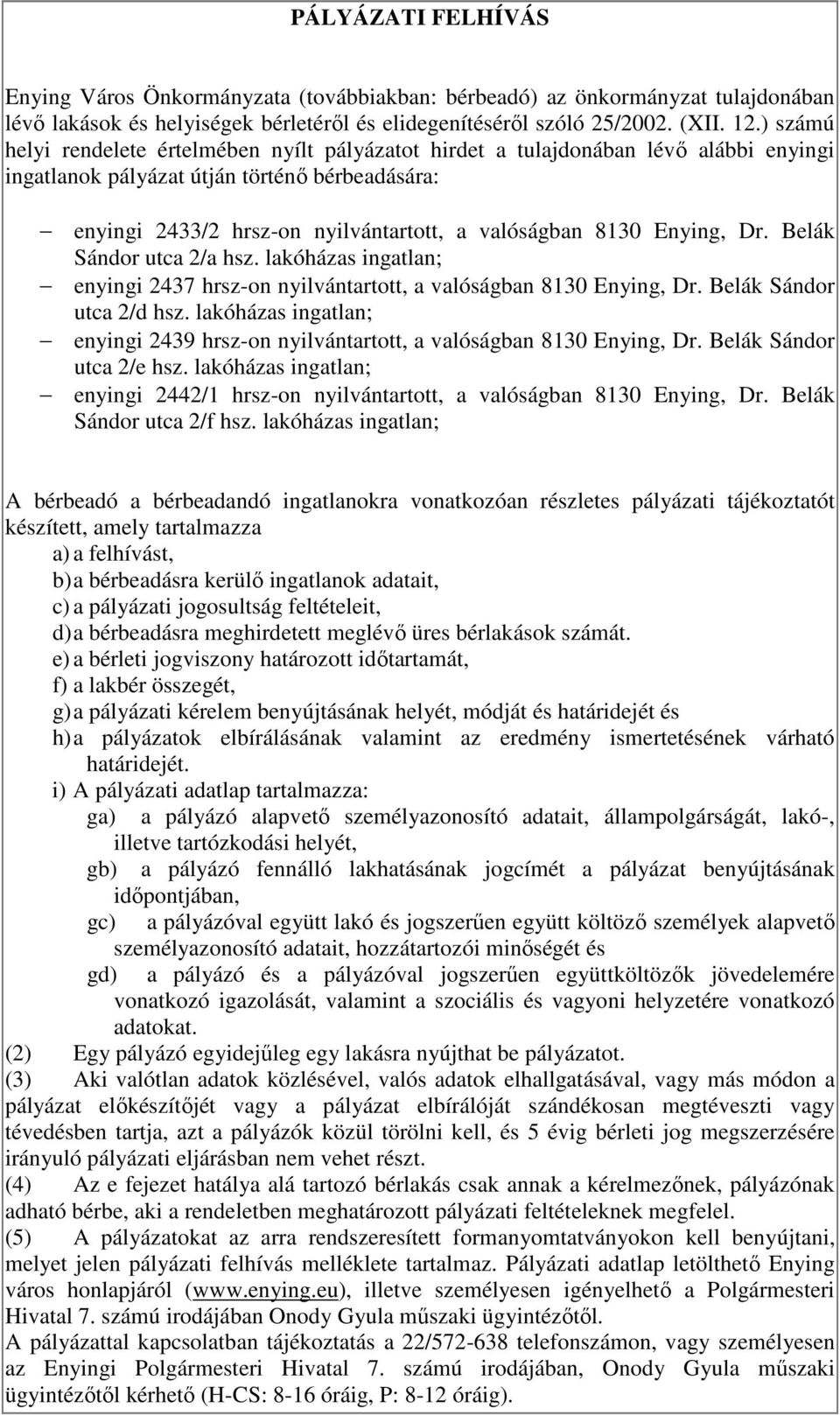 Enying, Dr. Belák Sándor utca 2/a hsz. lakóházas ingatlan; enyingi 2437 hrsz-on nyilvántartott, a valóságban 8130 Enying, Dr. Belák Sándor utca 2/d hsz.