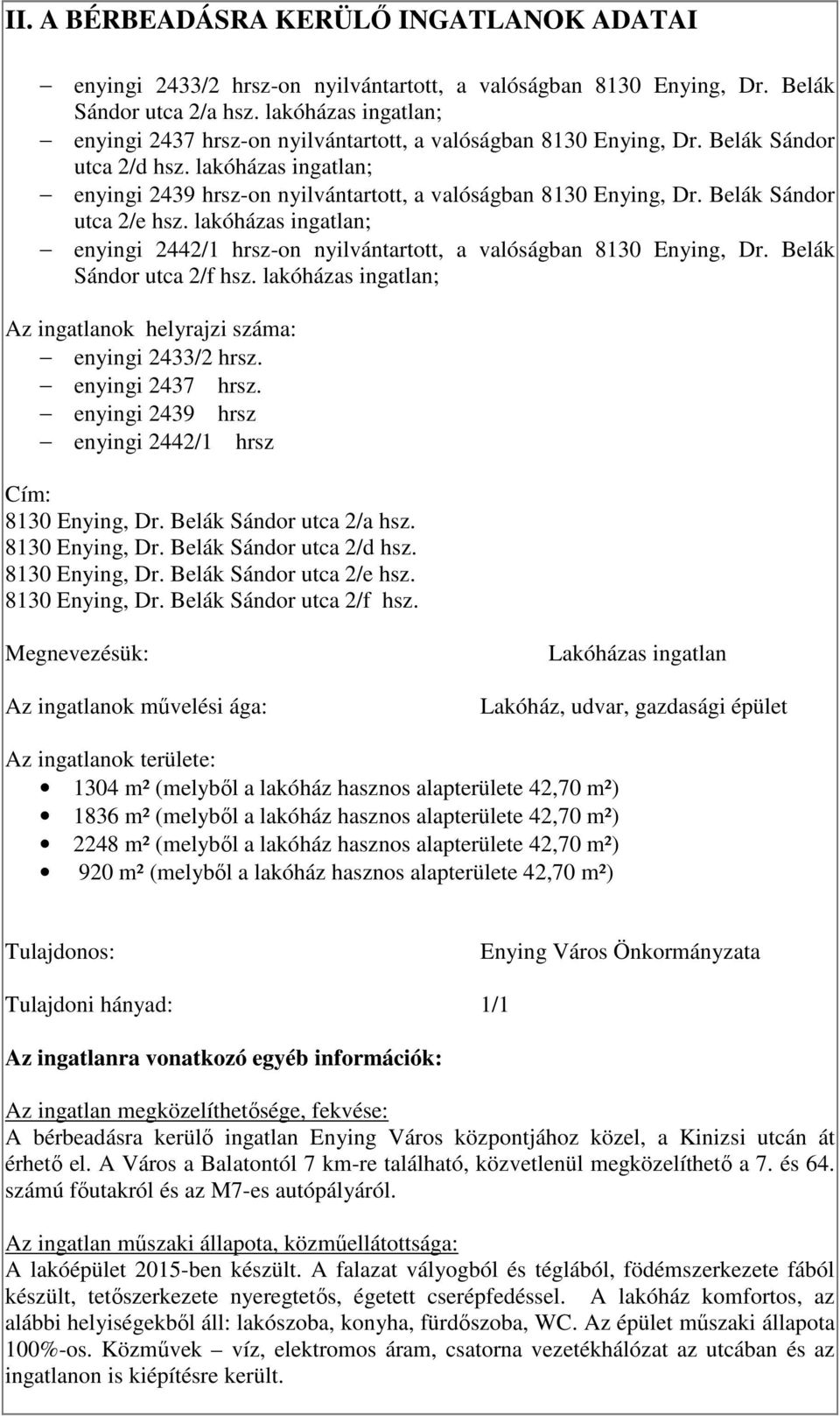 Belák Sándor utca 2/e hsz. lakóházas ingatlan; enyingi 2442/1 hrsz-on nyilvántartott, a valóságban 8130 Enying, Dr. Belák Sándor utca 2/f hsz.