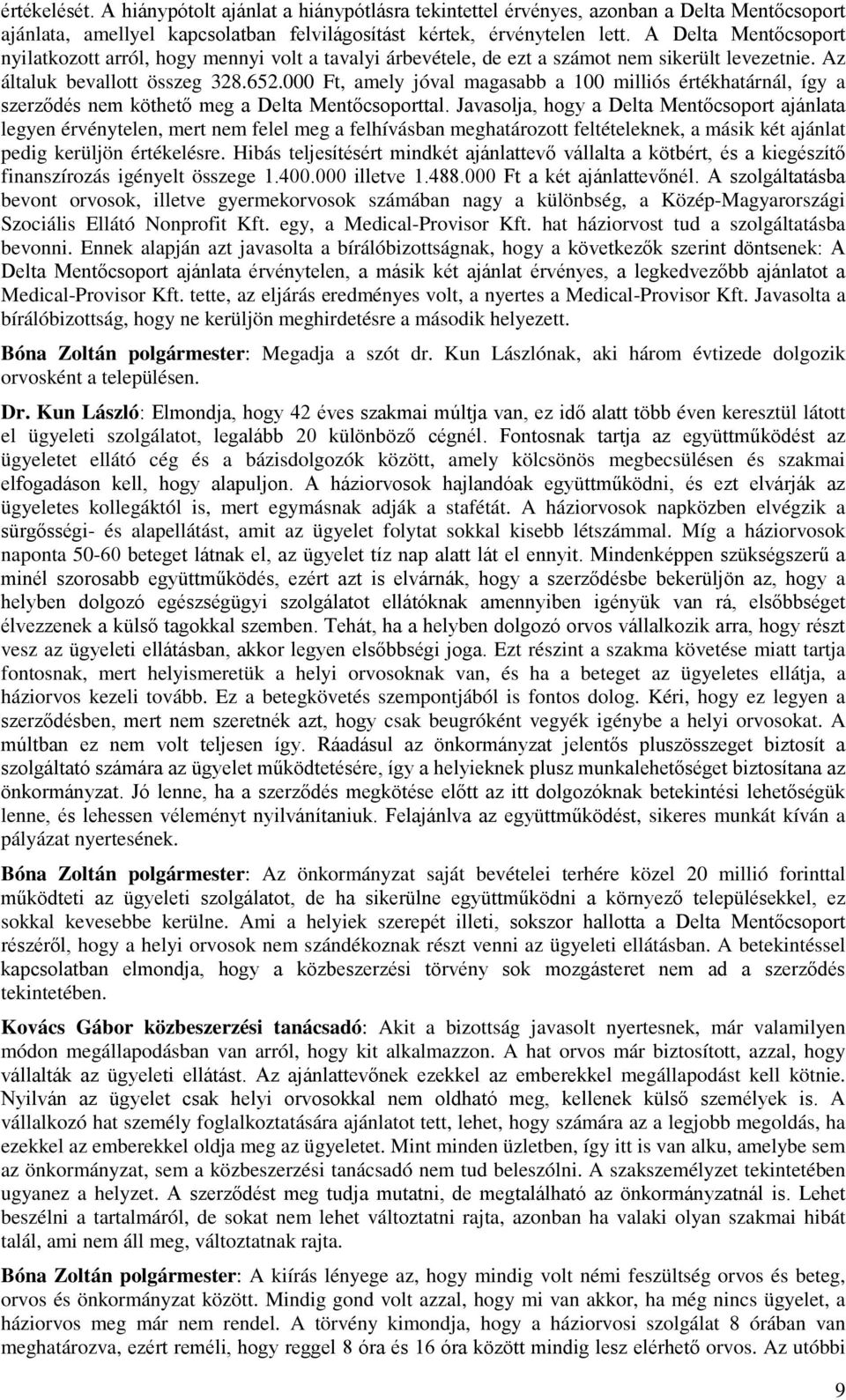 000 Ft, amely jóval magasabb a 100 milliós értékhatárnál, így a szerződés nem köthető meg a Delta Mentőcsoporttal.