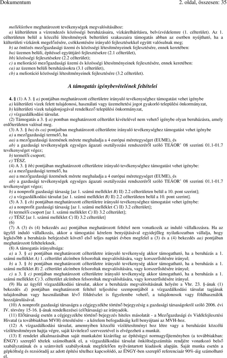 valósulnak meg; b) az öntözés mezőgazdasági üzemi és közösségi létesítményeinek fejlesztésére, ennek keretében: ba) üzemen belüli, építéssel együttjáró fejlesztésekre (2.