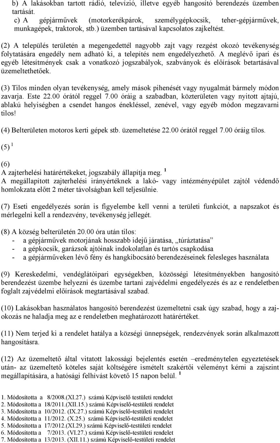 A meglévő ipari és egyéb létesítmények csak a vonatkozó jogszabályok, szabványok és előírások betartásával üzemeltethetőek.