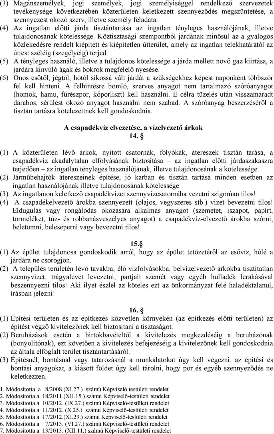 Köztisztasági szempontból járdának minősül az a gyalogos közlekedésre rendelt kiépített és kiépítetlen útterület, amely az ingatlan telekhatárától az úttest széléig (szegélyéig) terjed.