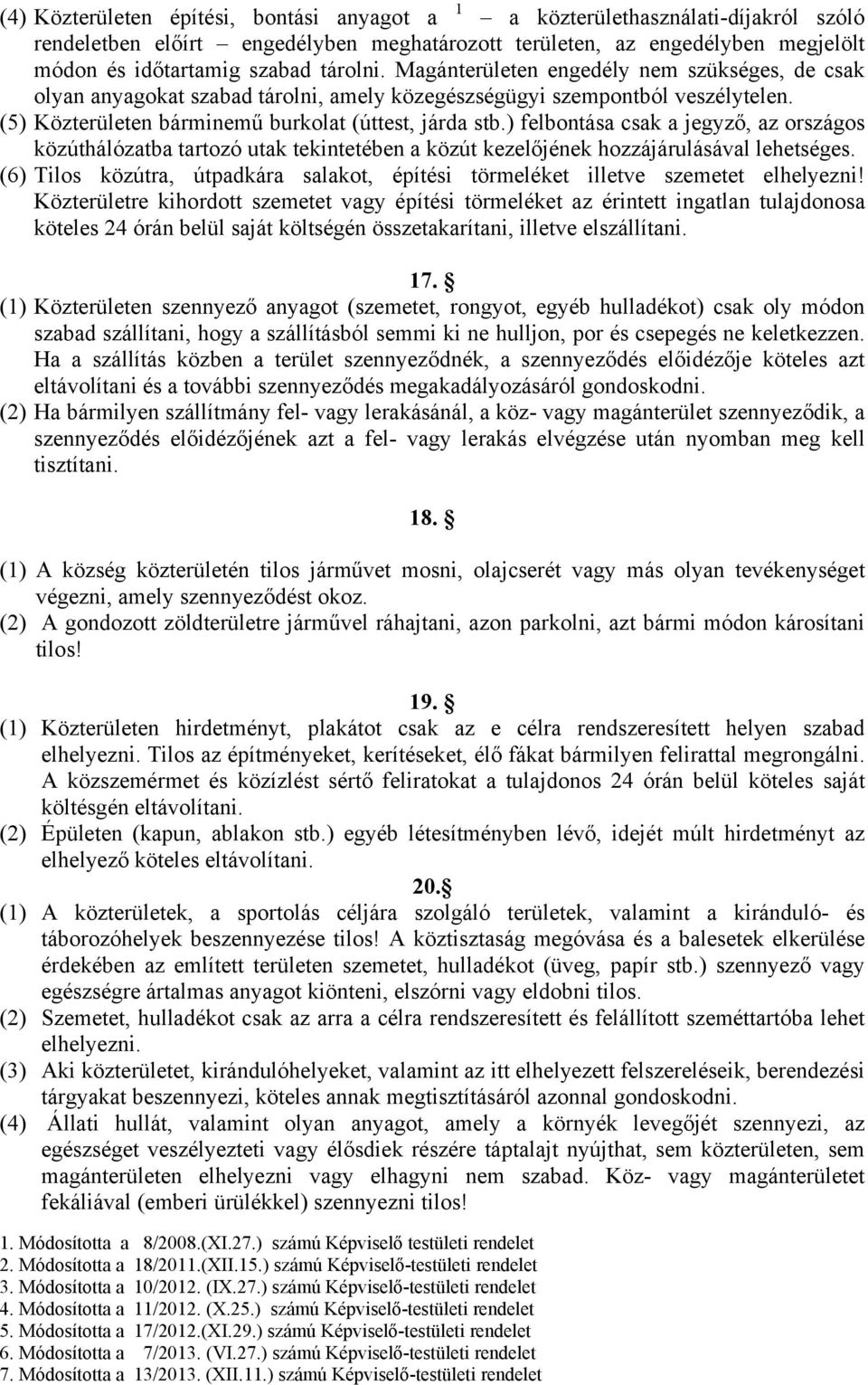 ) felbontása csak a jegyző, az országos közúthálózatba tartozó utak tekintetében a közút kezelőjének hozzájárulásával lehetséges.