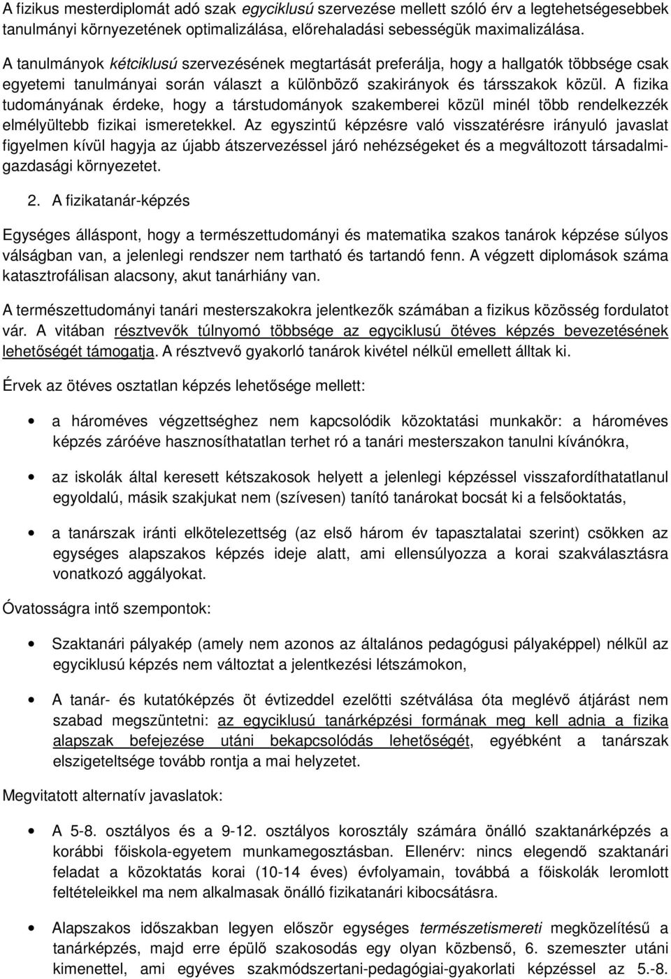 A fizika tudományának érdeke, hogy a társtudományok szakemberei közül minél több rendelkezzék elmélyültebb fizikai ismeretekkel.