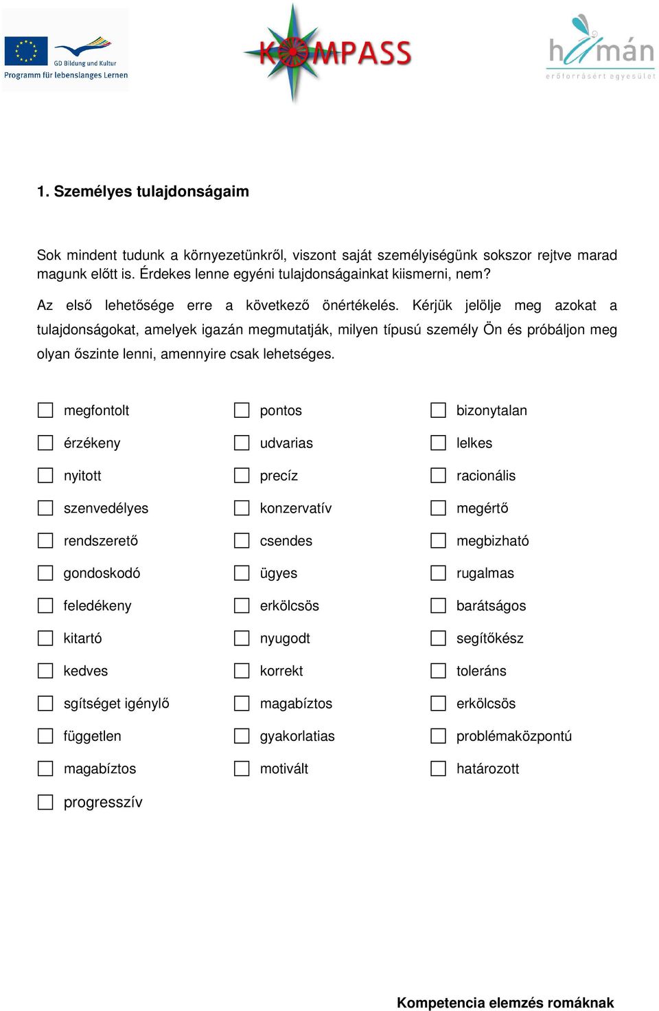 Kérjük jelölje meg azokat a tulajdonságokat, amelyek igazán megmutatják, milyen típusú személy Ön és próbáljon meg olyan őszinte lenni, amennyire csak lehetséges.