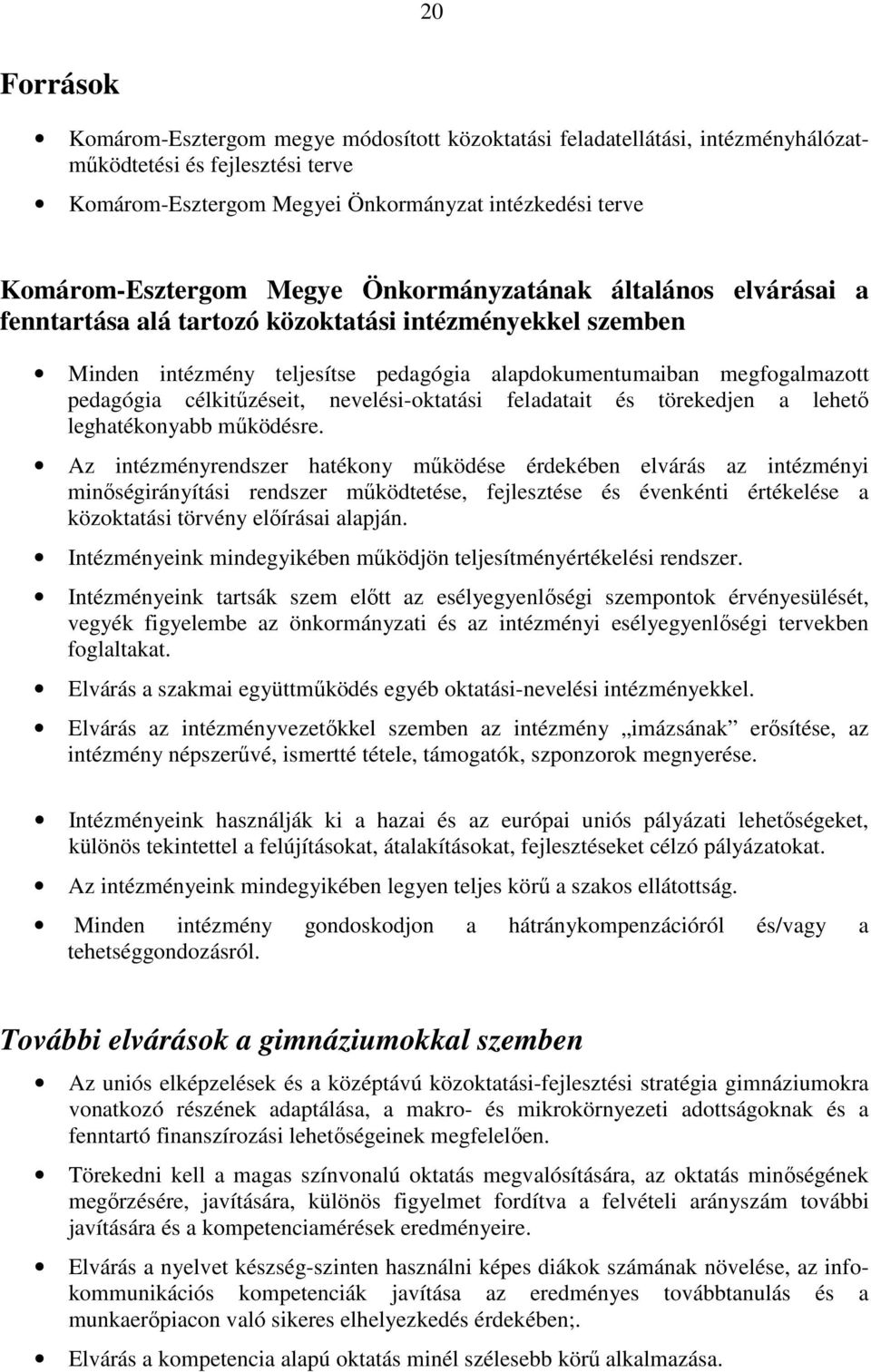 célkitőzéseit, nevelési-oktatási feladatait és törekedjen a lehetı leghatékonyabb mőködésre.