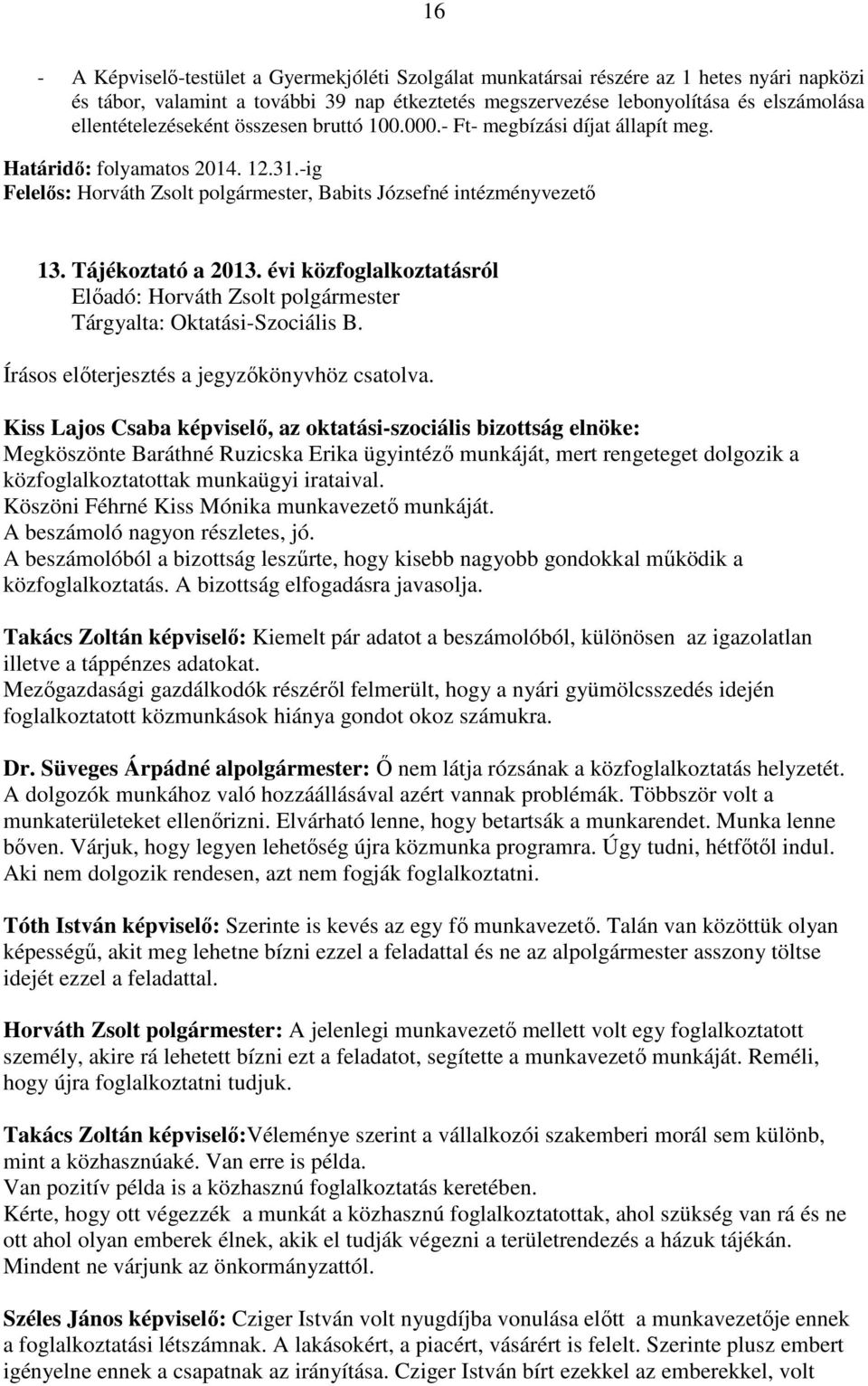 évi közfoglalkoztatásról Tárgyalta: Oktatási-Szociális B. Írásos előterjesztés a jegyzőkönyvhöz csatolva.