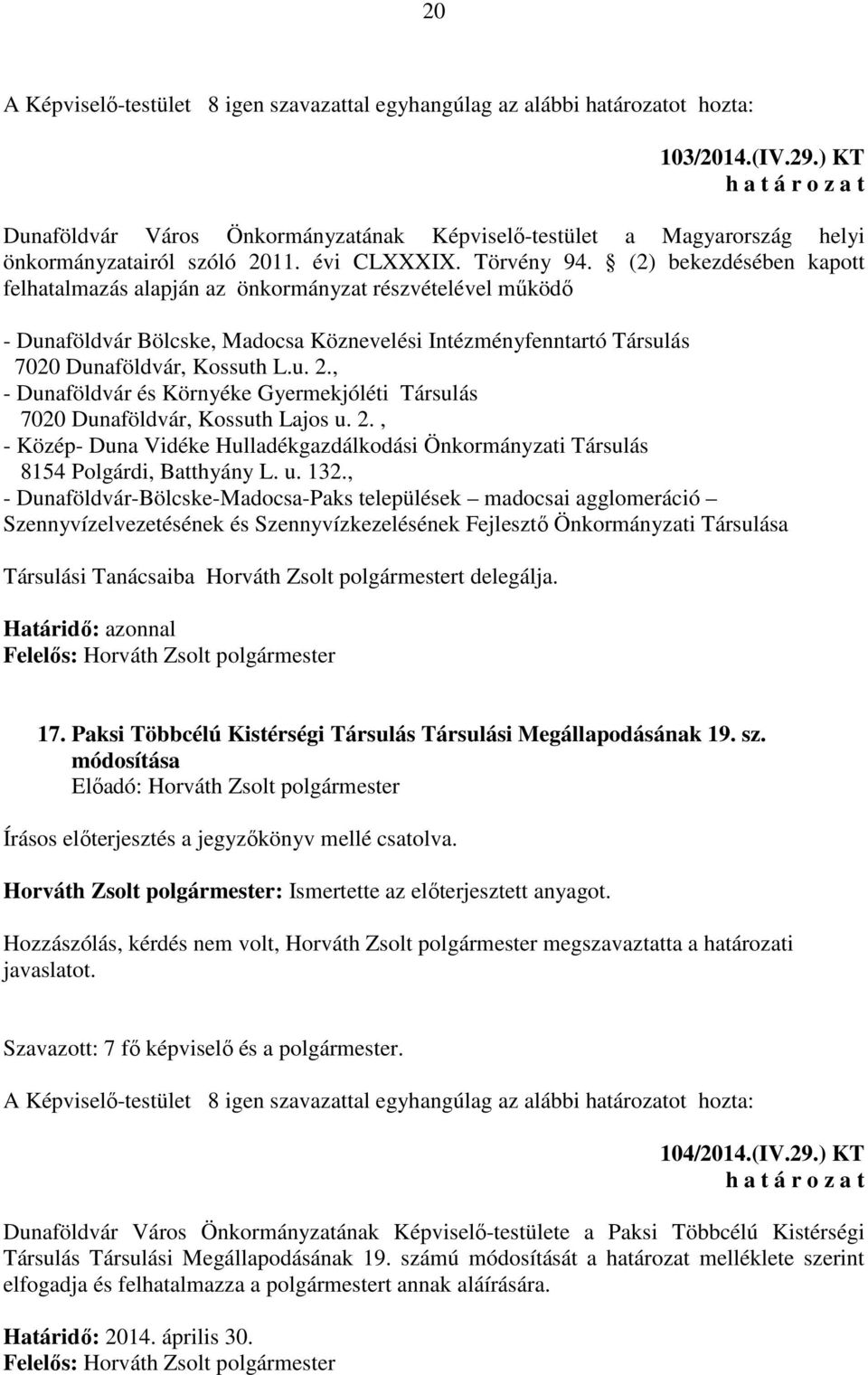(2) bekezdésében kapott felhatalmazás alapján az önkormányzat részvételével működő - Dunaföldvár Bölcske, Madocsa Köznevelési Intézményfenntartó Társulás 7020 Dunaföldvár, Kossuth L.u. 2.