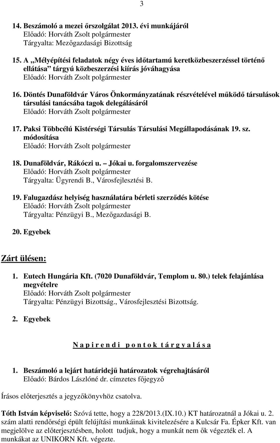 Döntés Dunaföldvár Város Önkormányzatának részvételével működő társulások társulási tanácsába tagok delegálásáról 17. Paksi Többcélú Kistérségi Társulás Társulási Megállapodásának 19. sz.