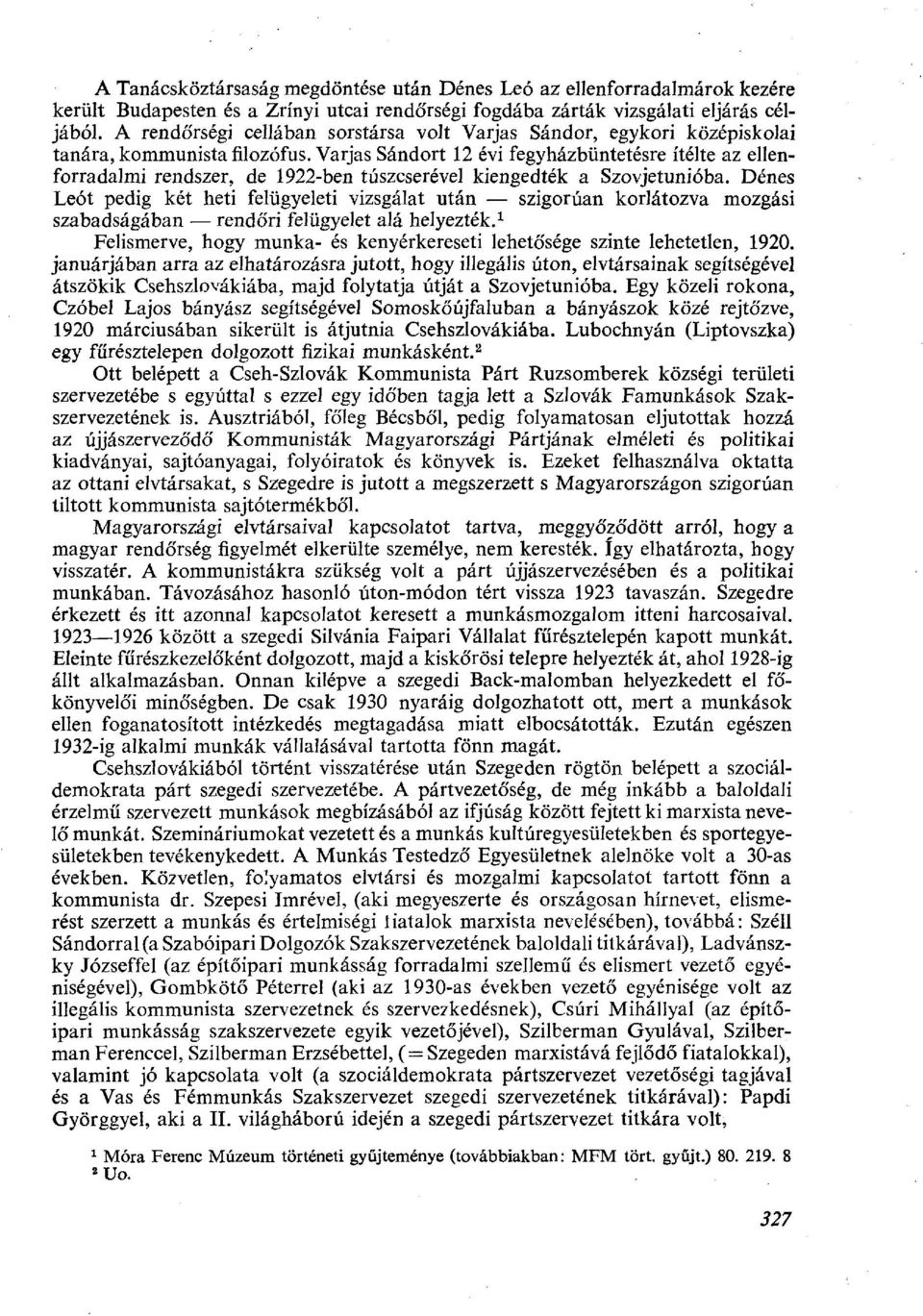 Varjas Sándort 12 évi fegyházbüntetésre ítélte az ellenforradalmi rendszer, de 1922-ben túszcserével kiengedték a Szovjetunióba.