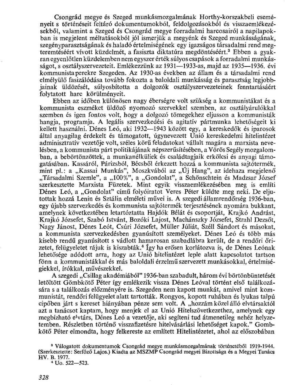 megteremtéséért vívott küzdelmét, a fasiszta diktatúra megdöntéséért. 3 Ebben a gyakran egyenlőtlen küzdelemben nem egyszer érték súlyos csapások a forradalmi munkásságot, s osztályszervezeteit.