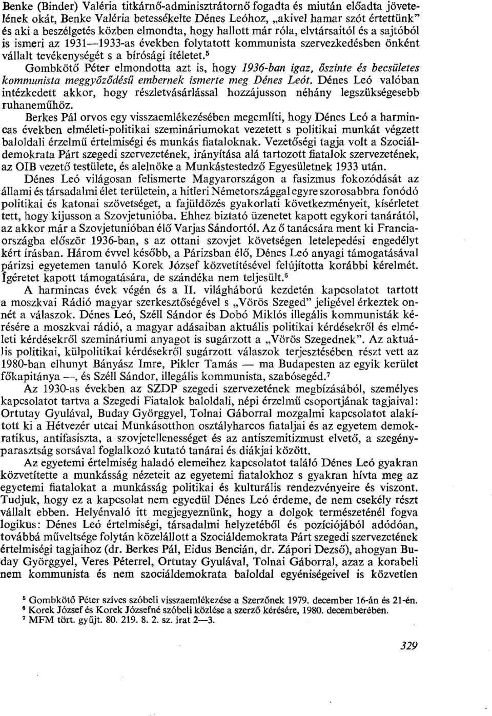 5 Gombkötő Péter elmondotta azt is, hogy 1936-ban igaz, őszinte és becsületes kommunista meggyőződésű embernek ismerte meg Dénes Leót.