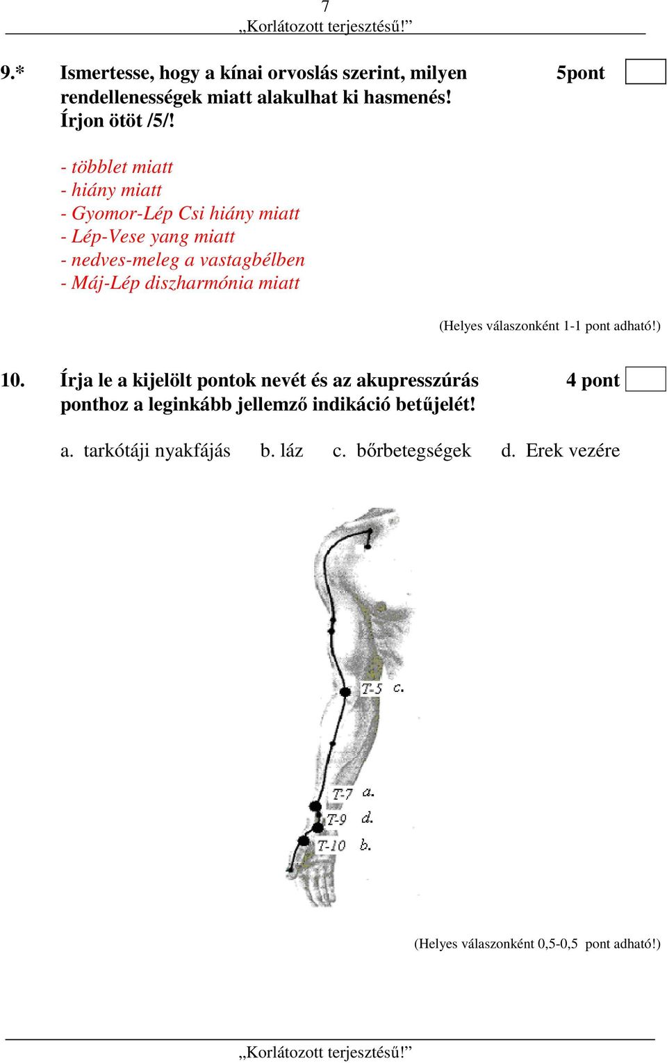 - többlet miatt - hiány miatt - Gyomor-Lép Csi hiány miatt - Lép-Vese yang miatt - nedves-meleg a vastagbélben - Máj-Lép