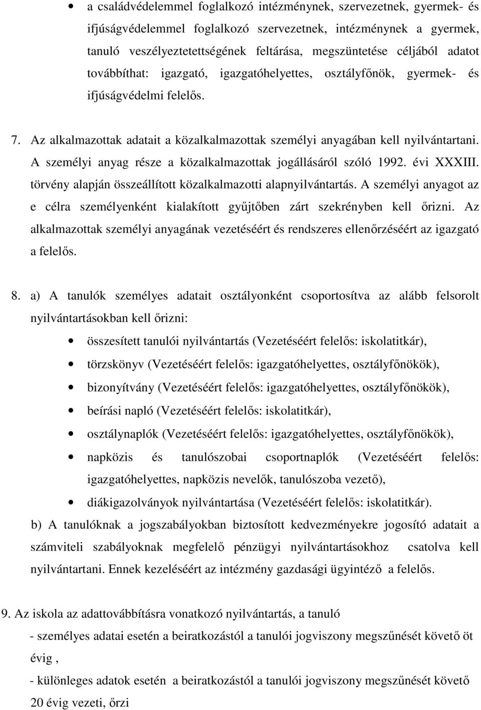 A személyi anyag része a közalkalmazottak jogállásáról szóló 1992. évi XXXIII. törvény alapján összeállított közalkalmazotti alapnyilvántartás.