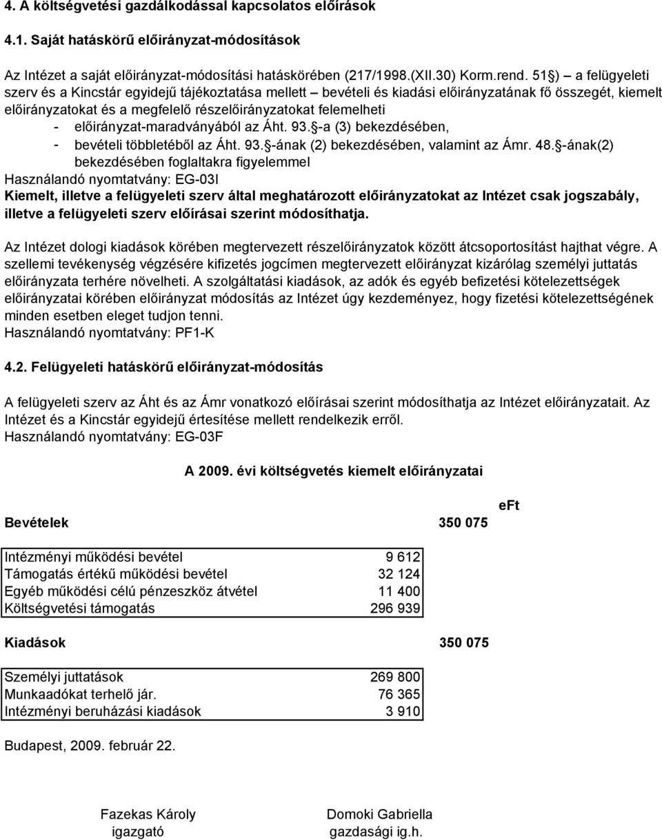 előirányzat-maradványából az Áht. 93. -a (3) bekezdésében, bevételi többletéből az Áht. 93. -ának (2) bekezdésében, valamint az Ámr. 48.