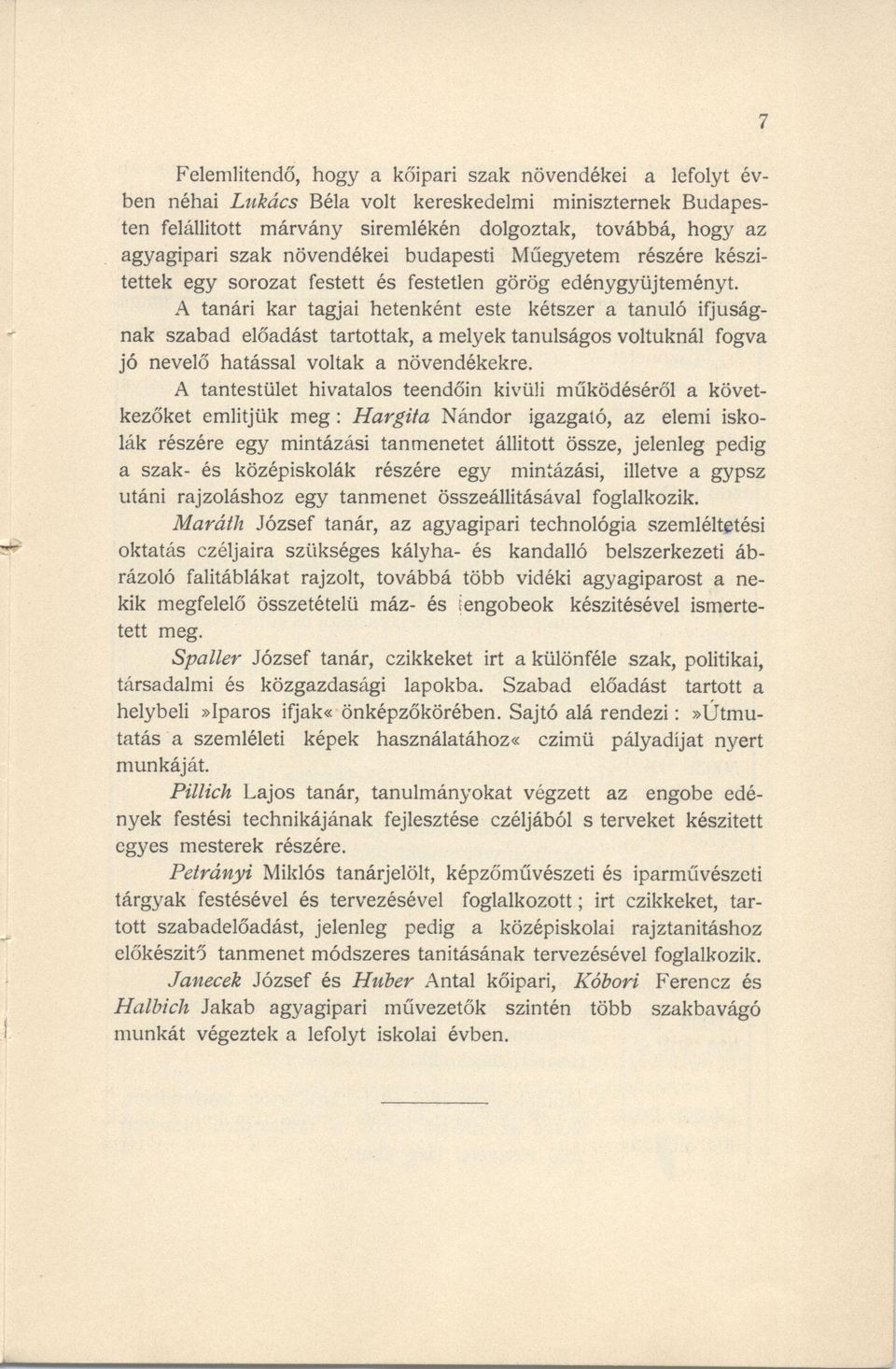 A tanári kar tagjai hetenként este kétszer a tanuló ifjúságnak szabad előadást tartottak, a melyek tanulságos voltuknál fogva jó nevelő hatással voltak a növendékekre.