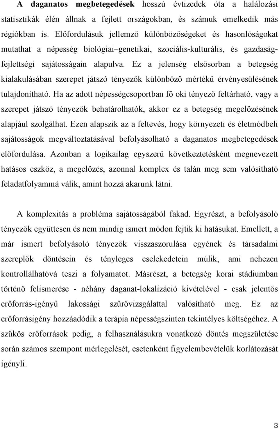 Ez a jelenség elsősorban a betegség kialakulásában szerepet játszó tényezők különböző mértékű érvényesülésének tulajdonítható.