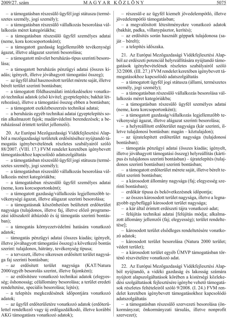 sa; bé relt te rü let sze a tá mo ga tott föld hasz ná la ti in téz ke dé sek re vo nat ko - zó tech ni kai ada tok (elsõ ki vi tel; gyep te le pí tés; bak hát lét - re ho zá sa), il let ve a tá mo