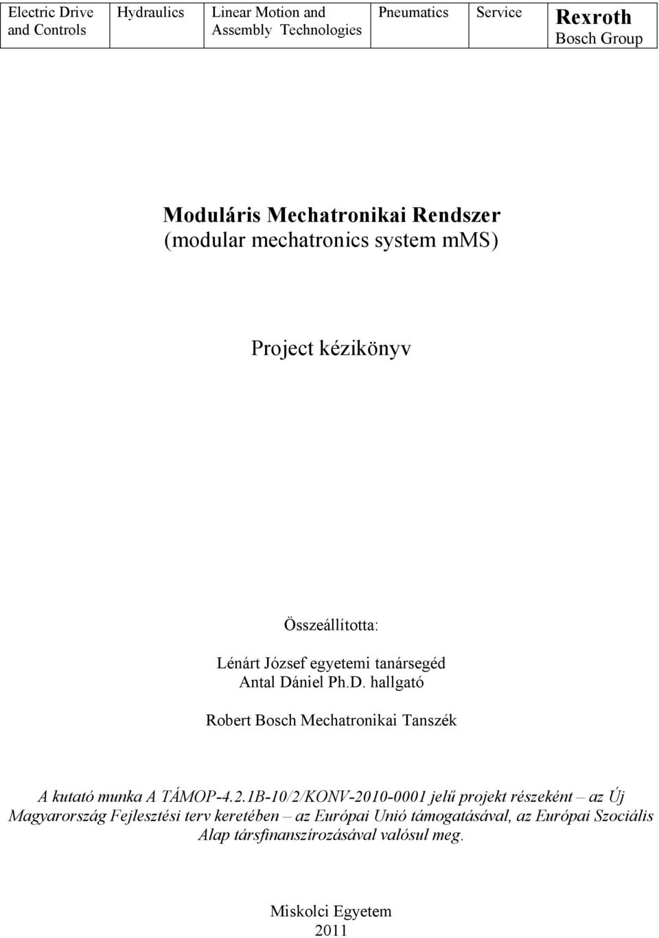 Dániel Ph.D. hallgató Robert Bosch Mechatronikai Tanszék A kutató munka A TÁMOP-4.2.