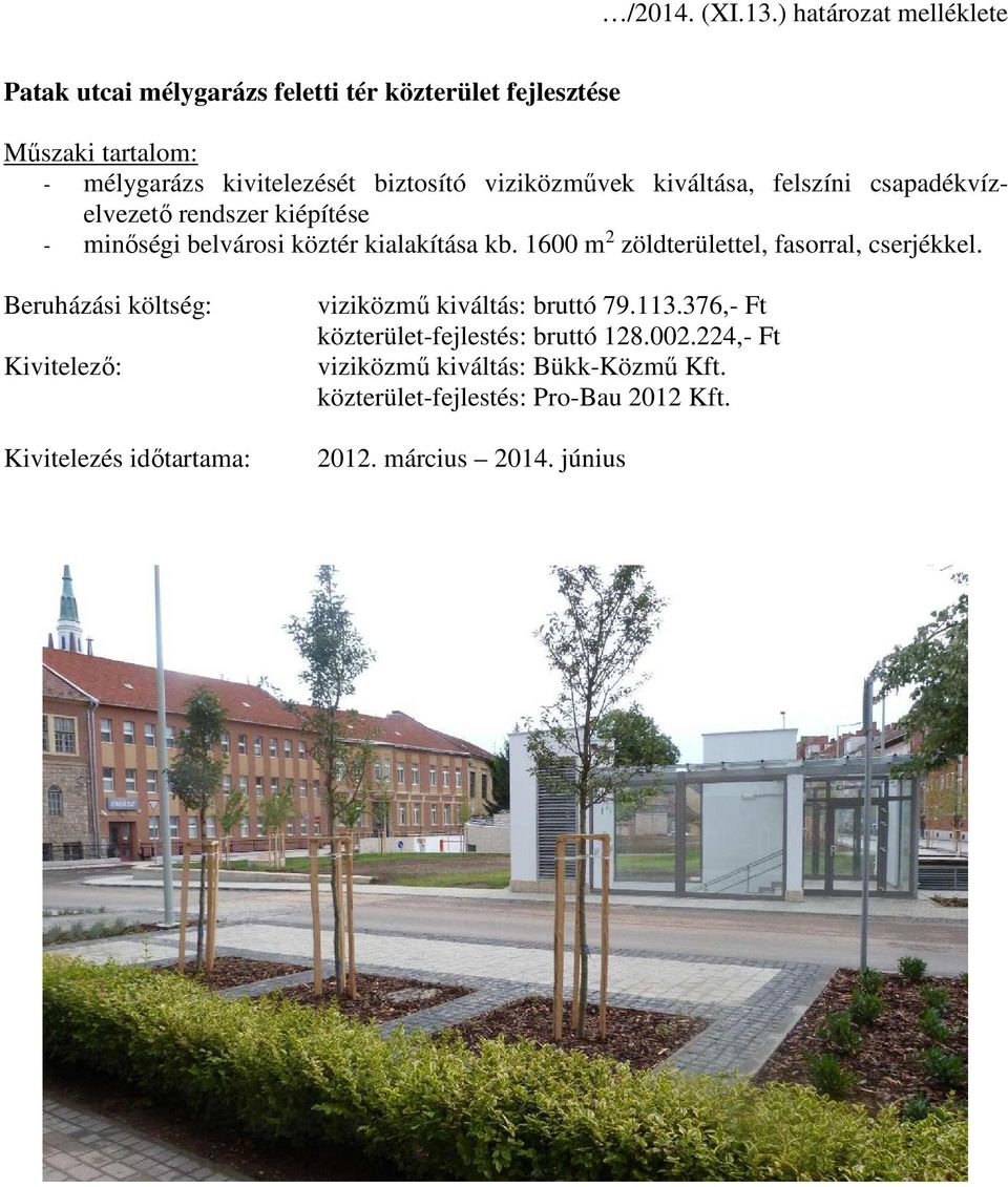 1600 m 2 zöldterülettel, fasorral, cserjékkel. viziközmű kiváltás: bruttó 79.113.