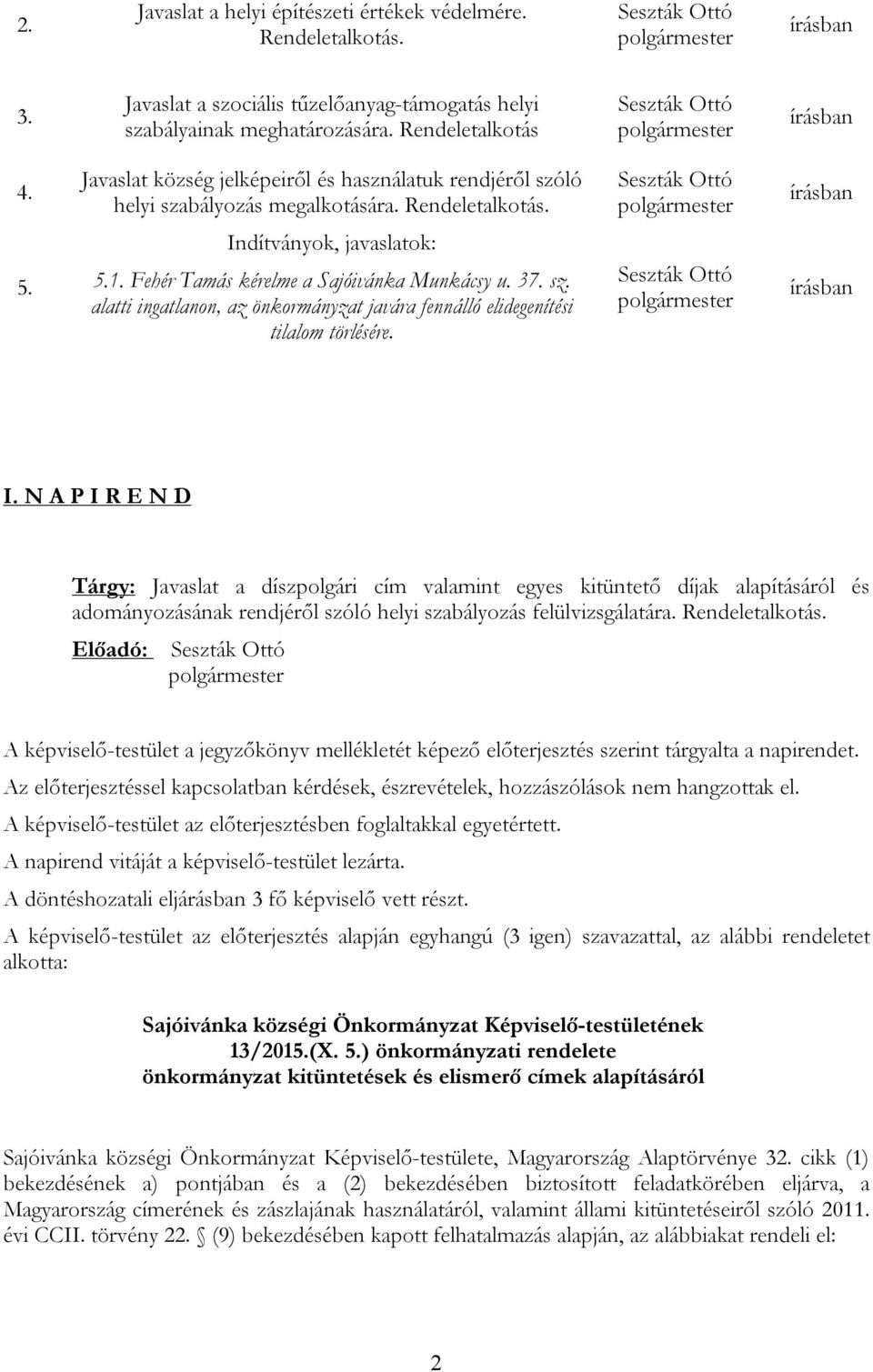 sz. alatti ingatlanon, az önkormányzat javára fennálló elidegenítési tilalom törlésére. írásban I.