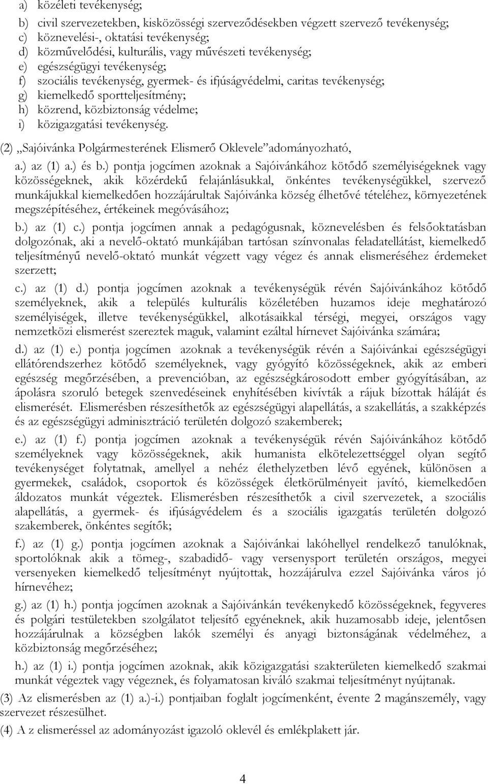 közigazgatási tevékenység. (2) Sajóivánka Polgármesterének Elismerő Oklevele adományozható, a.) az (1) a.) és b.