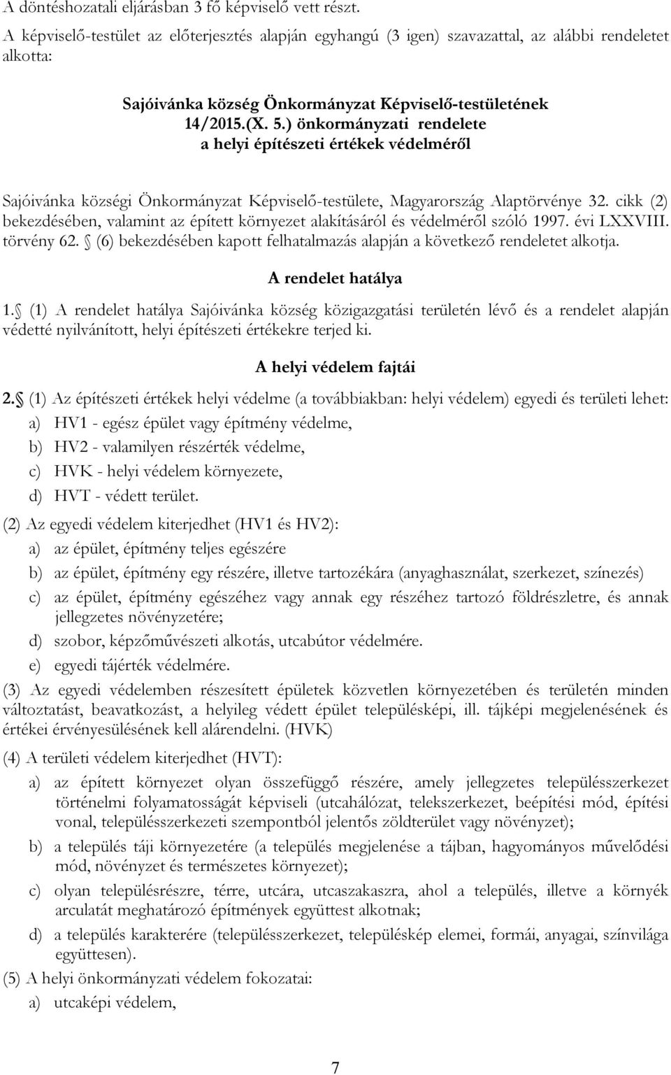 ) önkormányzati rendelete a helyi építészeti értékek védelméről Sajóivánka községi Önkormányzat Képviselő-testülete, Magyarország Alaptörvénye 32.