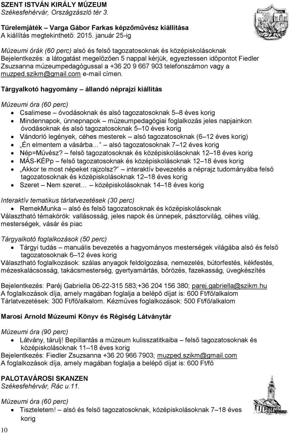 múzeumpedagógussal a +36 20 9 667 903 telefonszámon vagy a muzped.szikm@gmail.com e-mail címen.