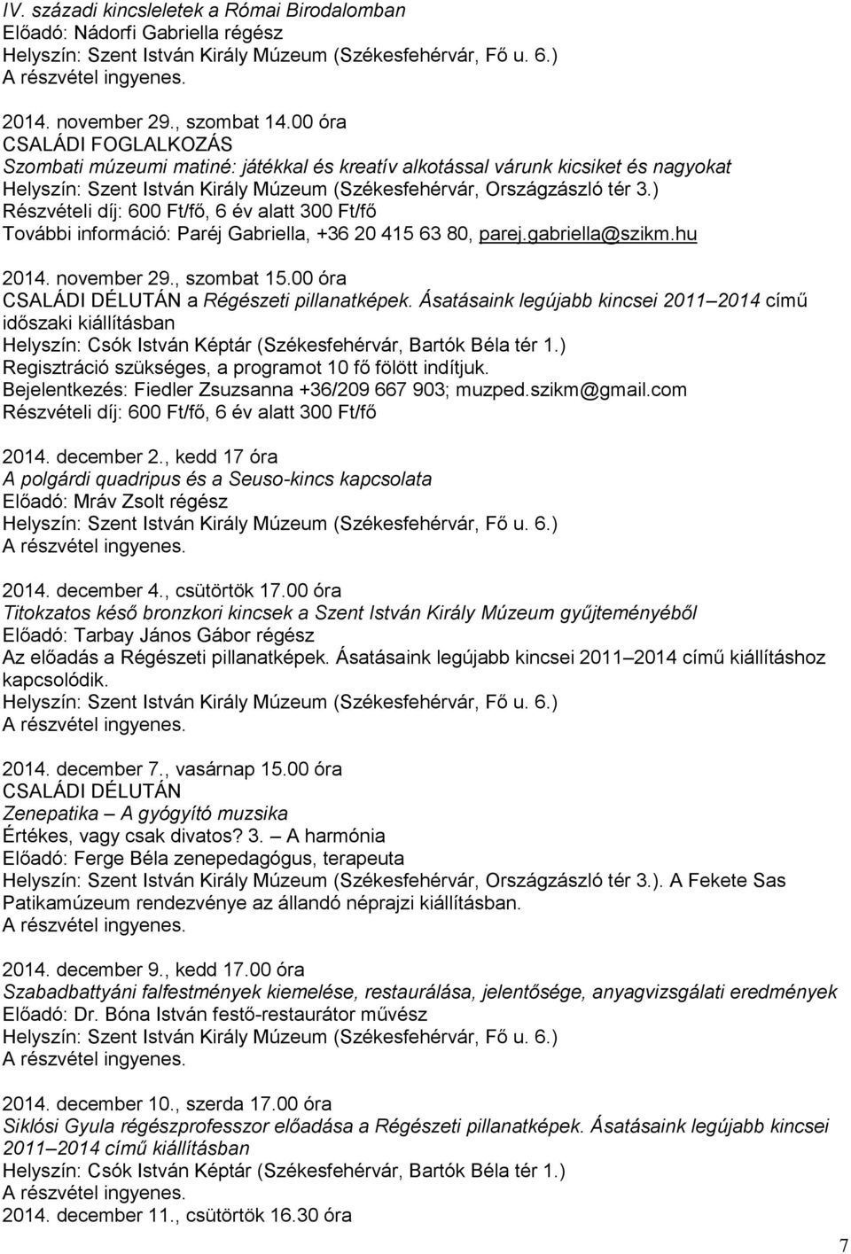 20 415 63 80, parej.gabriella@szikm.hu 2014. november 29., szombat 15.00 óra CSALÁDI DÉLUTÁN a Régészeti pillanatképek.