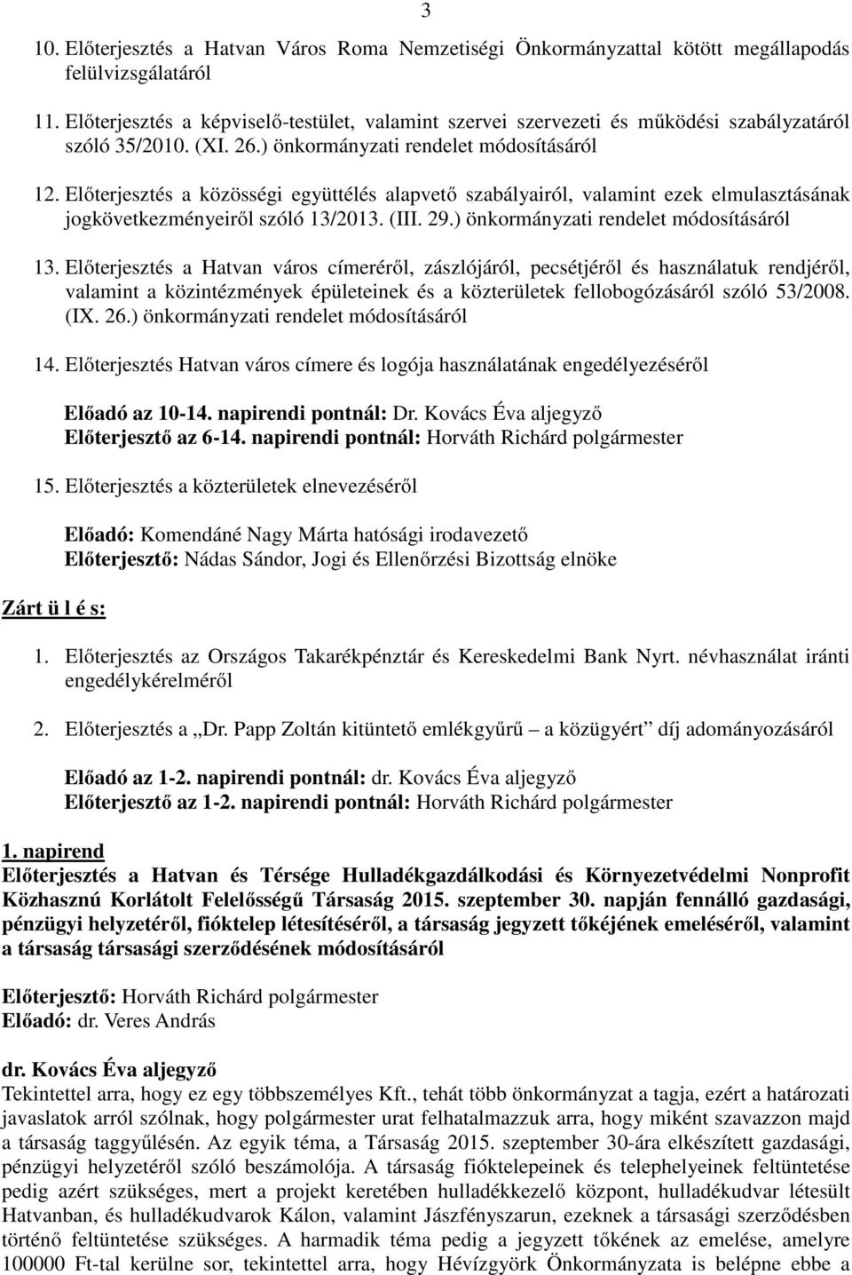 Előterjesztés a közösségi együttélés alapvető szabályairól, valamint ezek elmulasztásának jogkövetkezményeiről szóló 13/2013. (III. 29.) önkormányzati rendelet módosításáról 13.