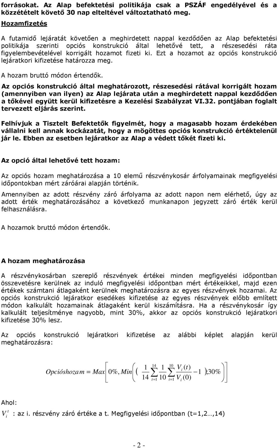 korrigált hozamot fizeti ki. Ezt a hozamot az opciós konstrukció lejáratkori kifizetése határozza meg. A hozam bruttó módon értendık.