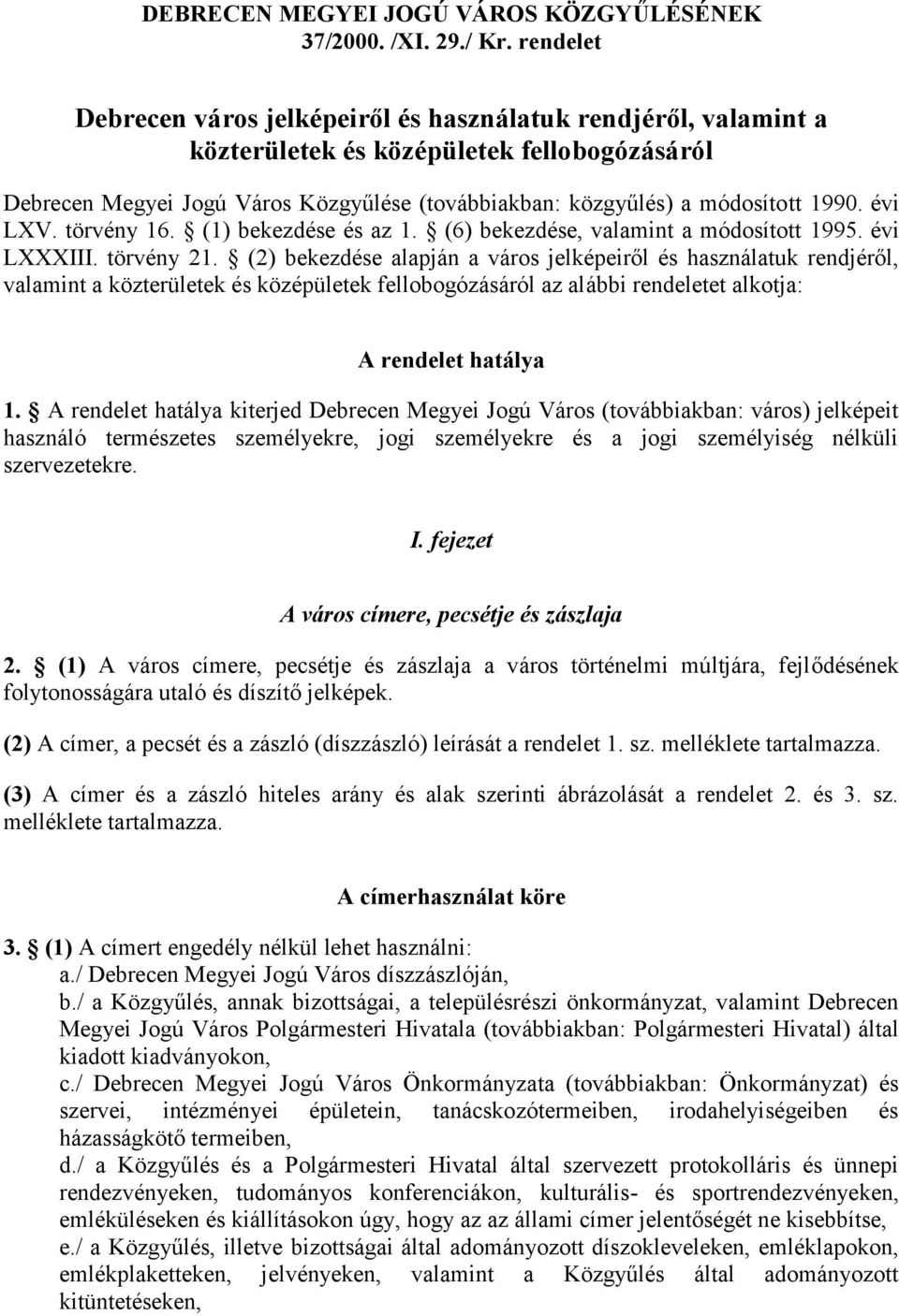 1990. évi LXV. törvény 16. (1) bekezdése és az 1. (6) bekezdése, valamint a módosított 1995. évi LXXXIII. törvény 21.