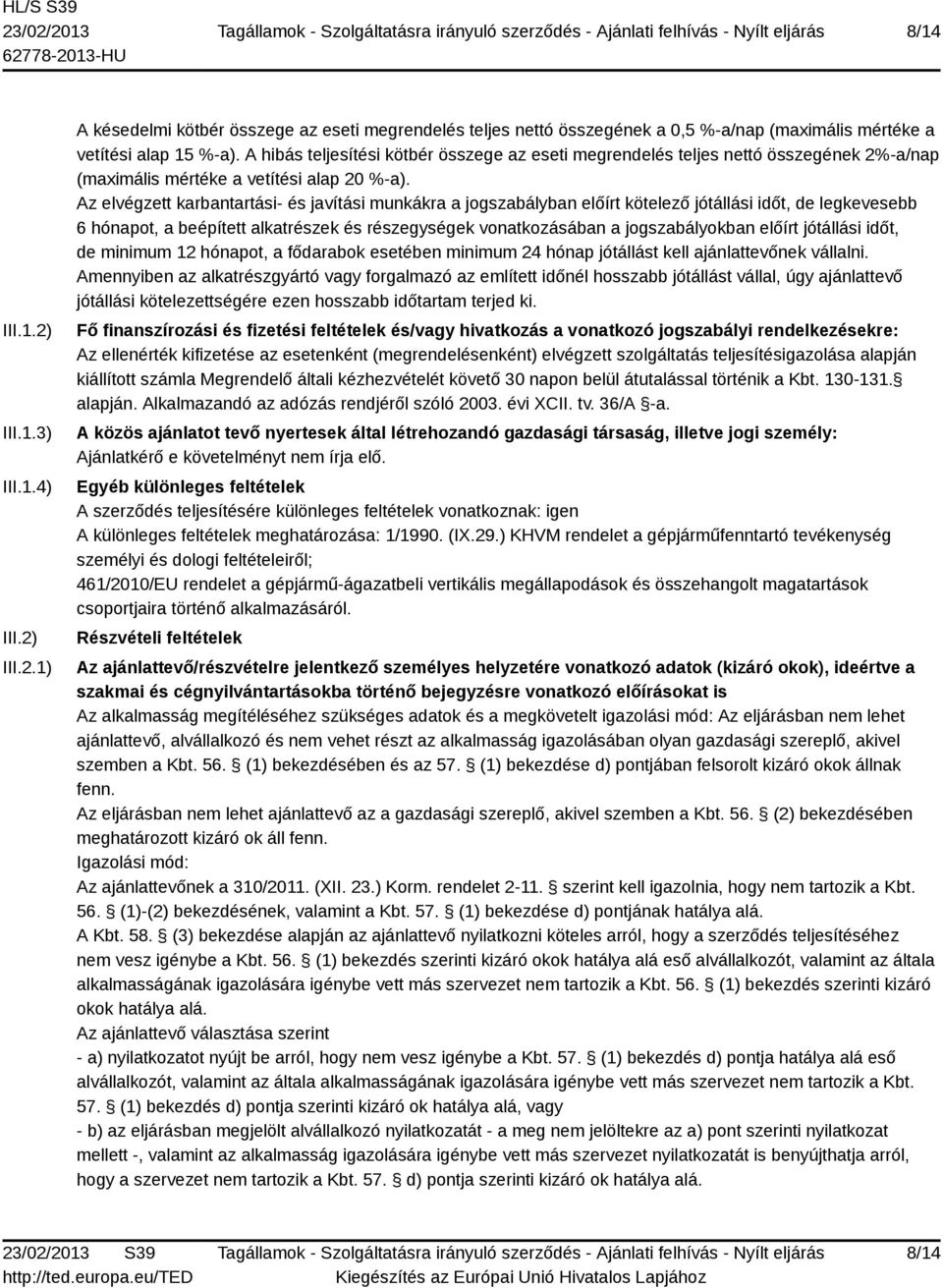 Az elvégzett karbantartási- és javítási munkákra a jogszabályban előírt kötelező jótállási időt, de legkevesebb 6 hónapot, a beépített alkatrészek és részegységek vonatkozásában a jogszabályokban