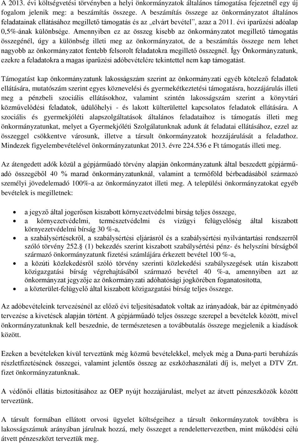 Amennyiben ez az összeg kisebb az önkormányzatot megillető támogatás összegénél, úgy a különbség illeti meg az önkormányzatot, de a beszámítás összege nem lehet nagyobb az önkormányzatot fentebb