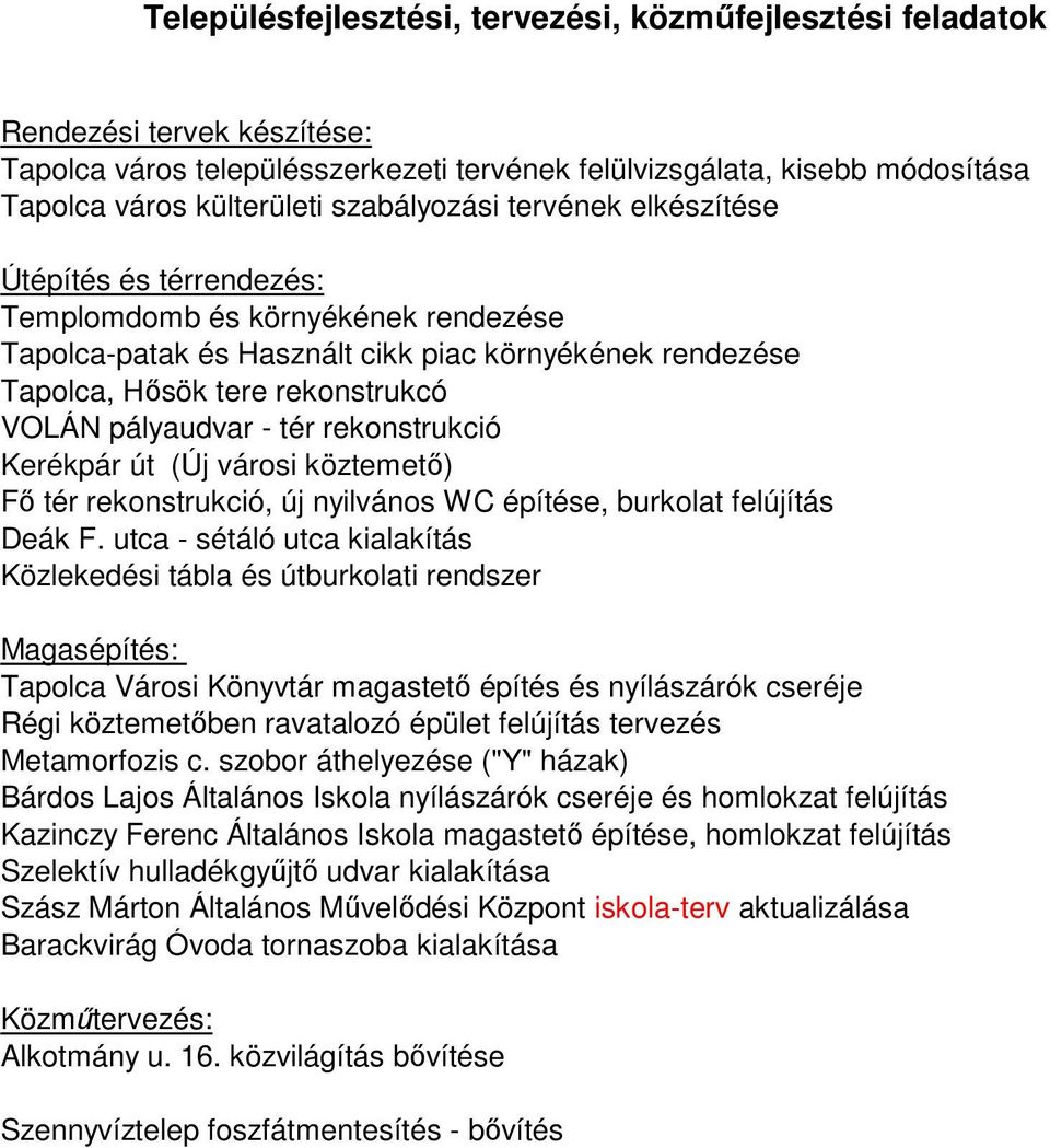 pályaudvar - tér rekonstrukció Kerékpár út (Új városi köztemető) Fő tér rekonstrukció, új nyilvános WC építése, burkolat felújítás Deák F.