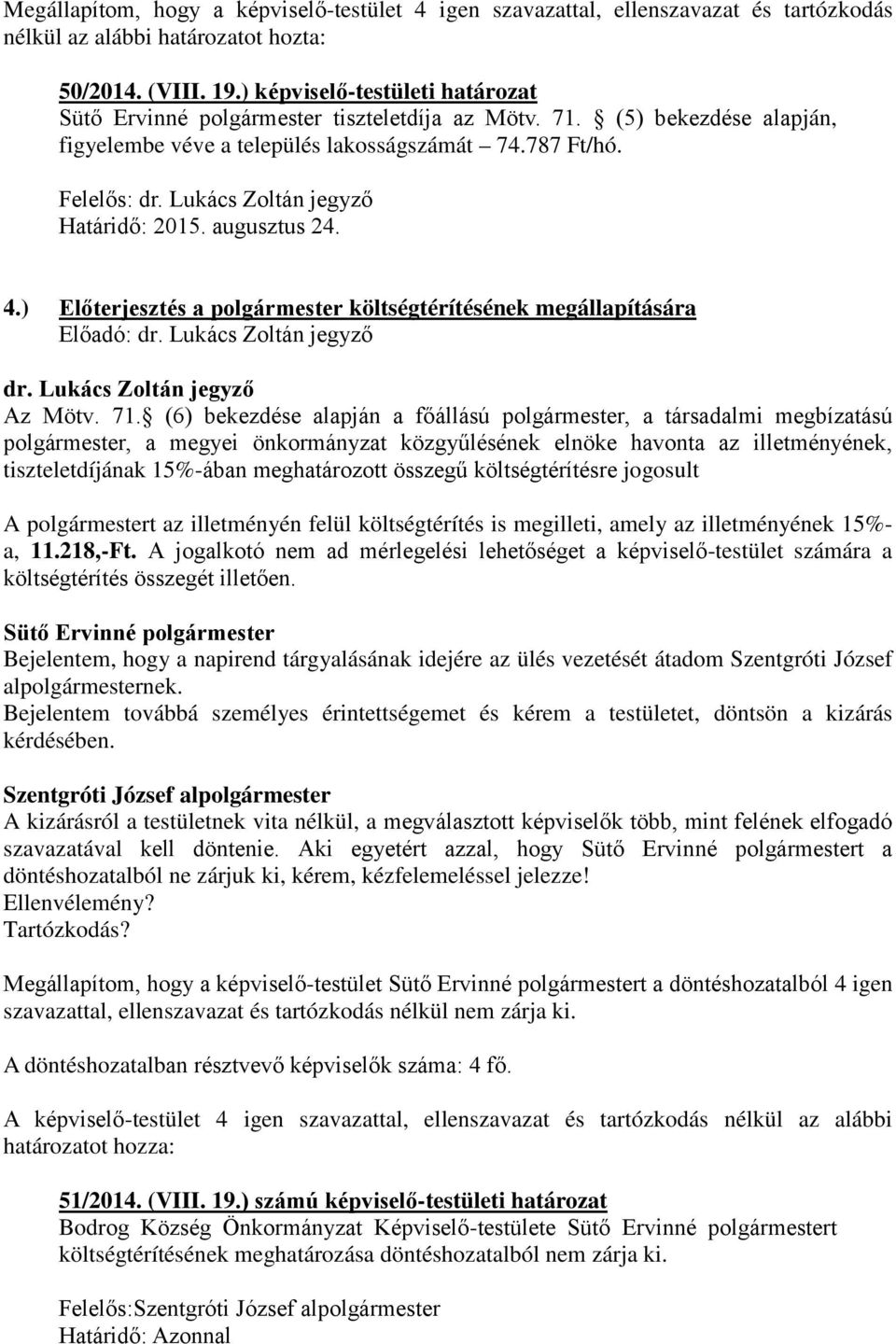 ) Előterjesztés a polgármester költségtérítésének megállapítására dr. Lukács Zoltán jegyző Az Mötv. 71.