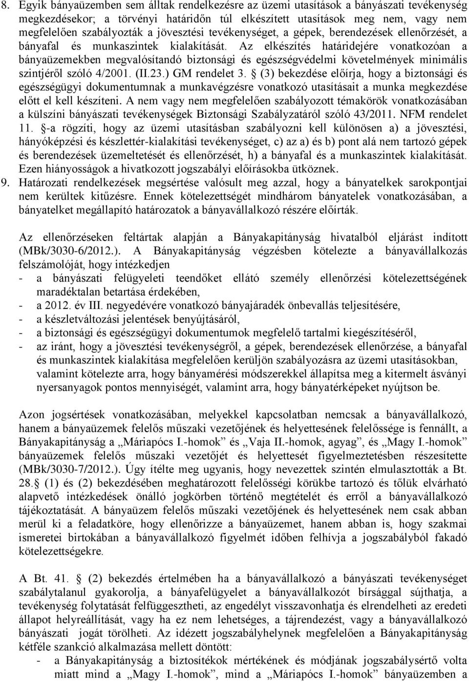 Az elkészítés határidejére vonatkozóan a bányaüzemekben megvalósítandó biztonsági és egészségvédelmi követelmények minimális szintjéről szóló 4/2001. (II.23.) GM rendelet 3.