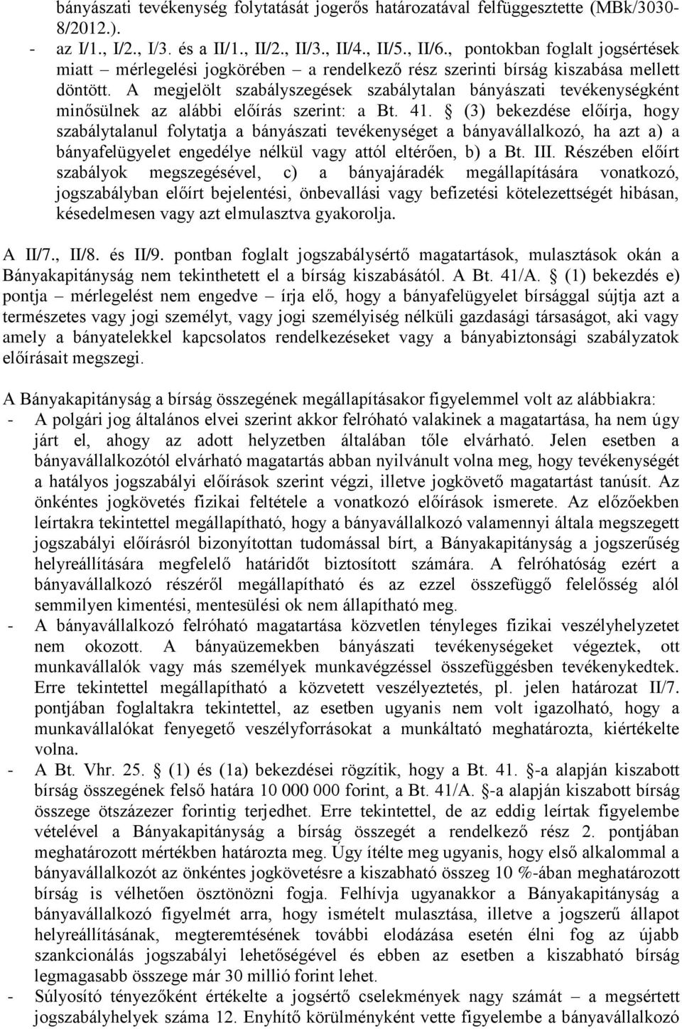 A megjelölt szabályszegések szabálytalan bányászati tevékenységként minősülnek az alábbi előírás szerint: a Bt. 41.