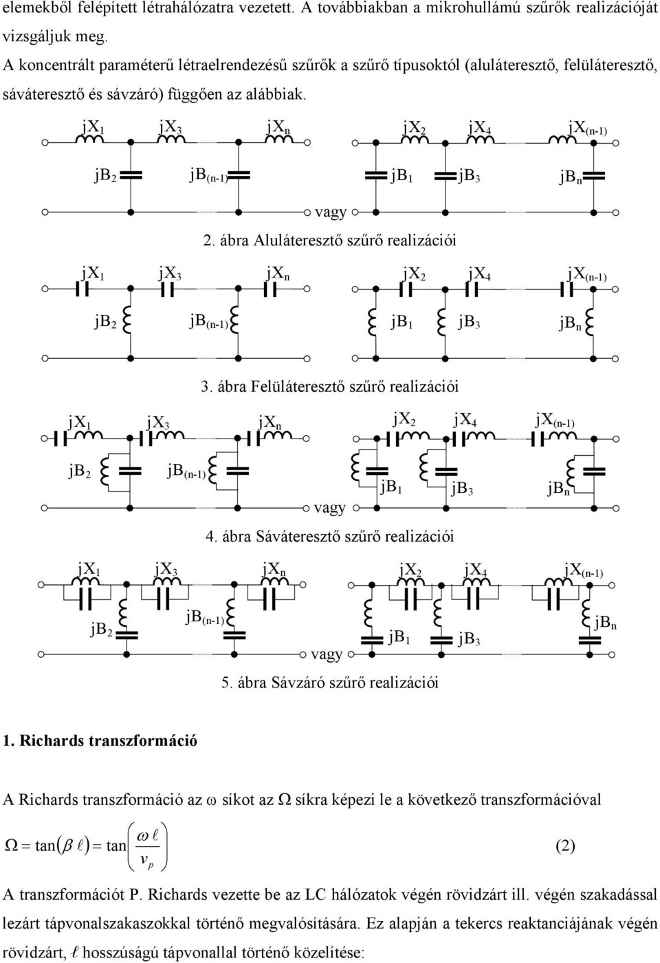 jx jx 3 jx n jx jx 4 jx (n-) jb jb (n-) jb jb 3 jb n vagy. ábra Aluláteresztő szűrő realizációi jx jx 3 jx n jx jx 4 jx (n-) jb jb (n-) jb jb 3 jb n vagy 3.