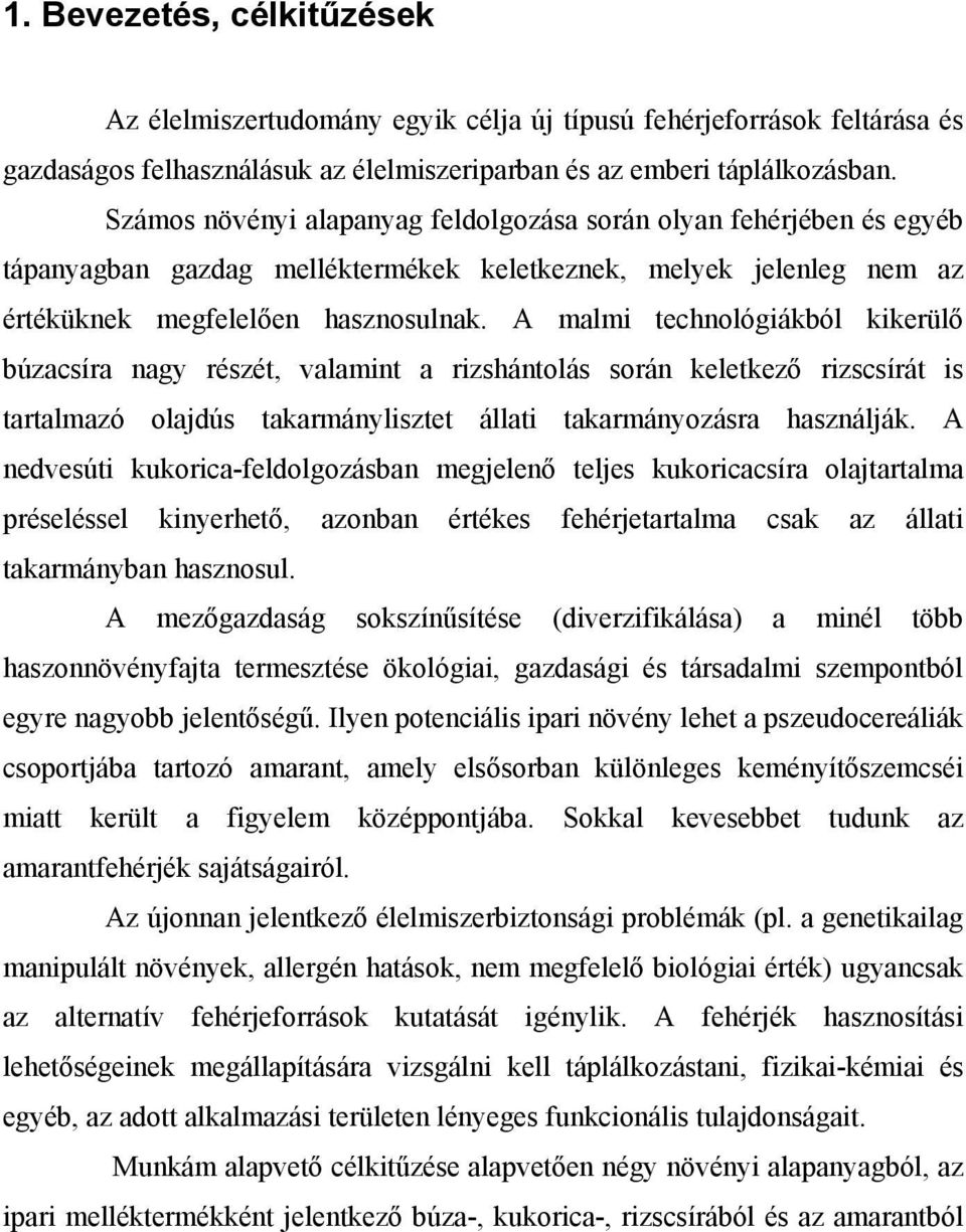 A malmi technológiákból kikerülő búzacsíra nagy részét, valamint a rizshántolás során keletkező rizscsírát is tartalmazó olajdús takarmánylisztet állati takarmányozásra használják.