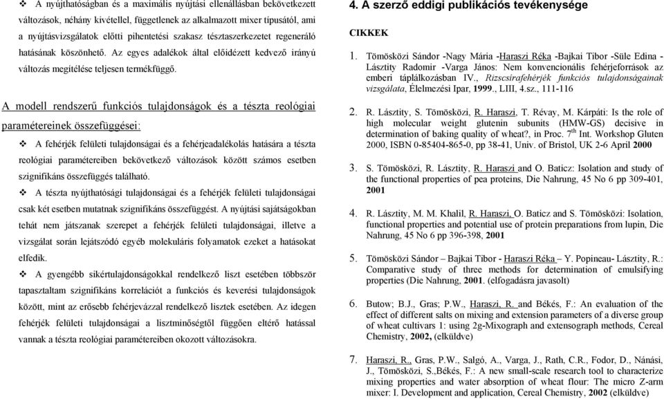 A modell rendszerű funkciós tulajdonságok és a tészta reológiai paramétereinek összefüggései: A fehérjék felületi tulajdonságai és a fehérjeadalékolás hatására a tészta reológiai paramétereiben