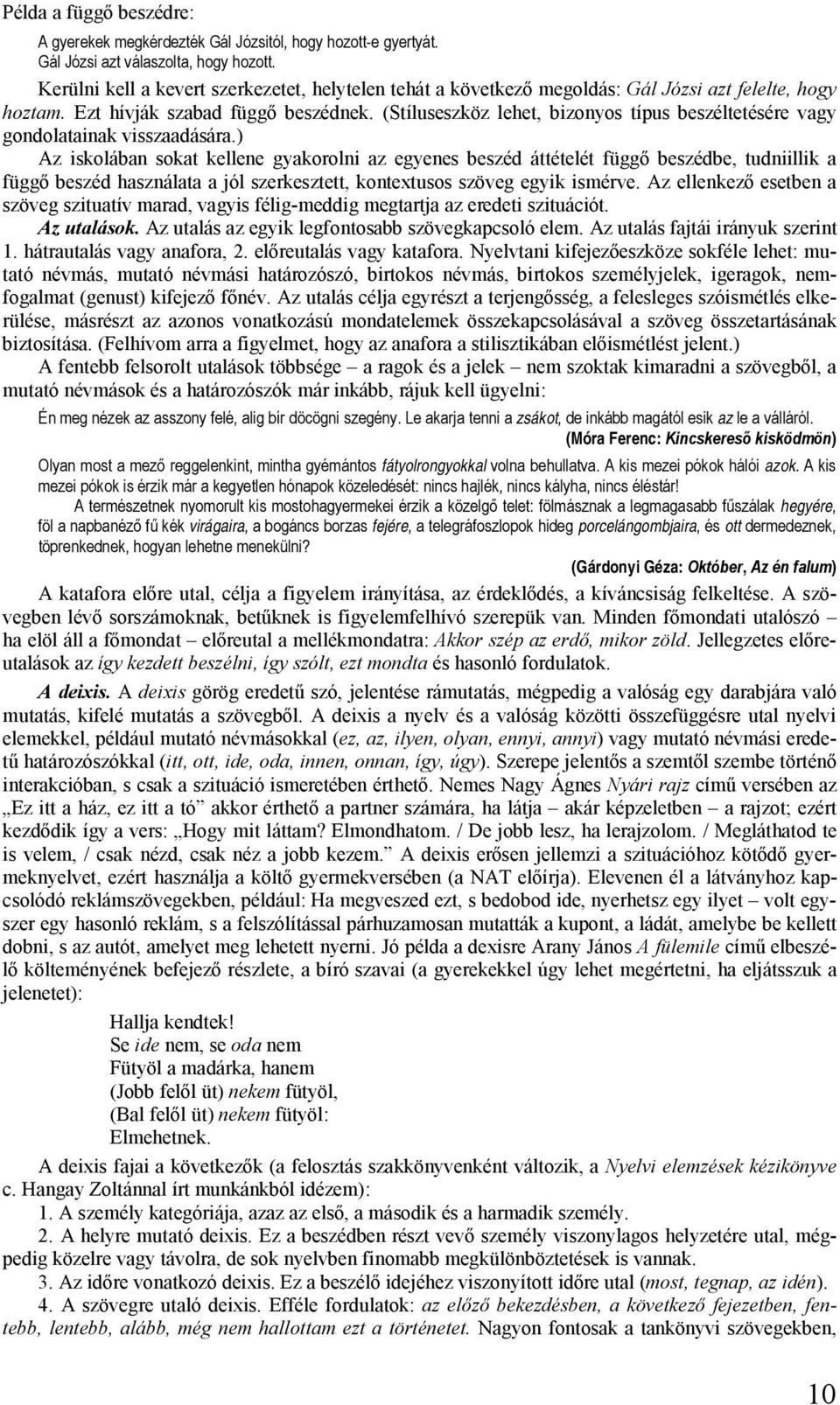(Stíluseszköz lehet, bizonyos típus beszéltetésére vagy gondolatainak visszaadására.