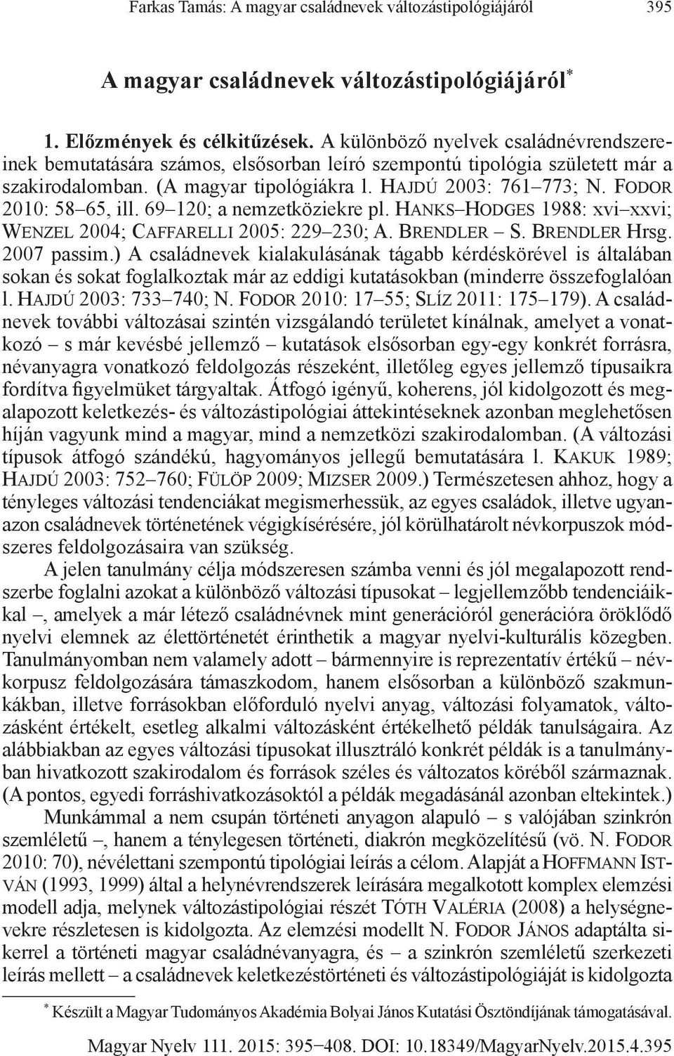 Fodor 2010: 58 65, ill. 69 120; a nemzetköziekre pl. Hanks Hodges 1988: xvi xxvi; Wenzel 2004; Caffarelli 2005: 229 230; A. Brendler S. Brendler Hrsg. 2007 passim.