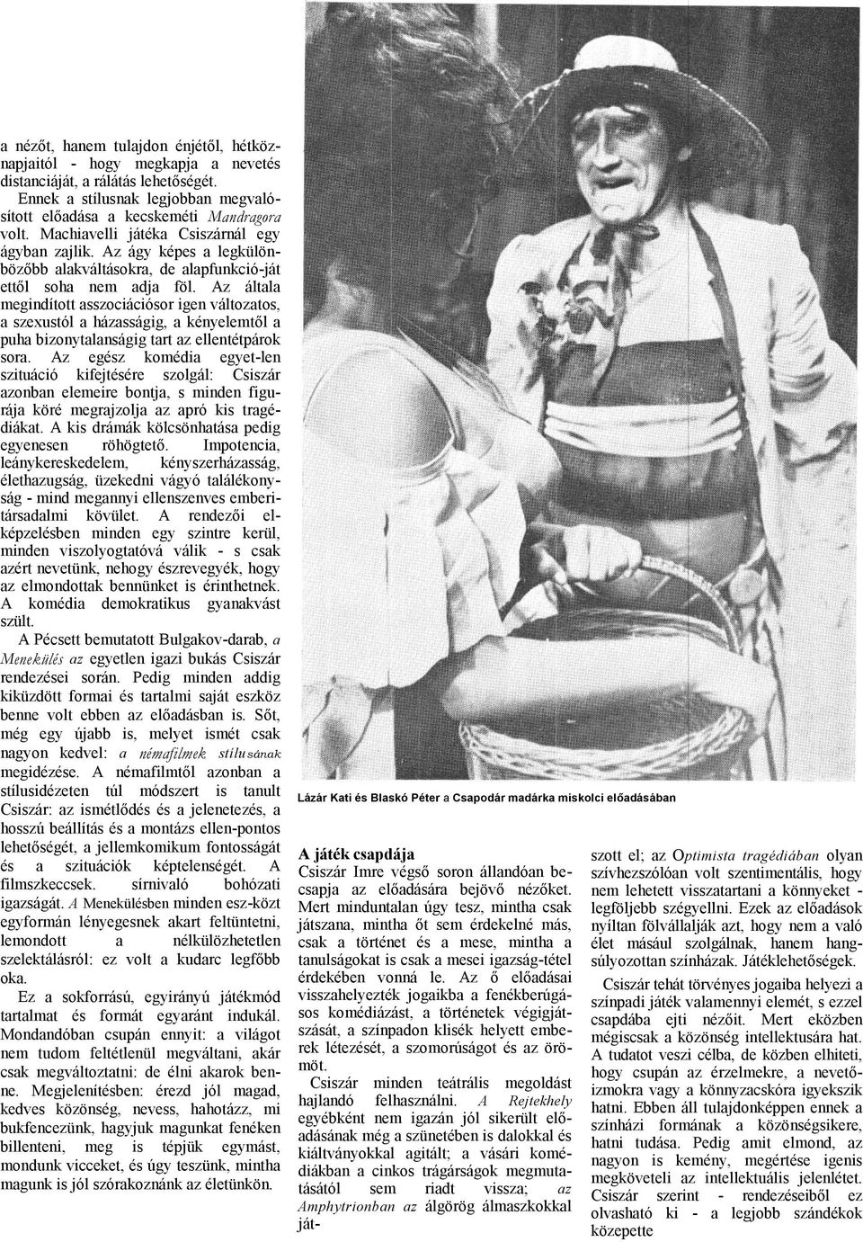 Az áltl megindított sszociációsor igen változtos, szexustól házsságig, kényelemtől puh bizonytlnságig trt z ellentétpárok sor.