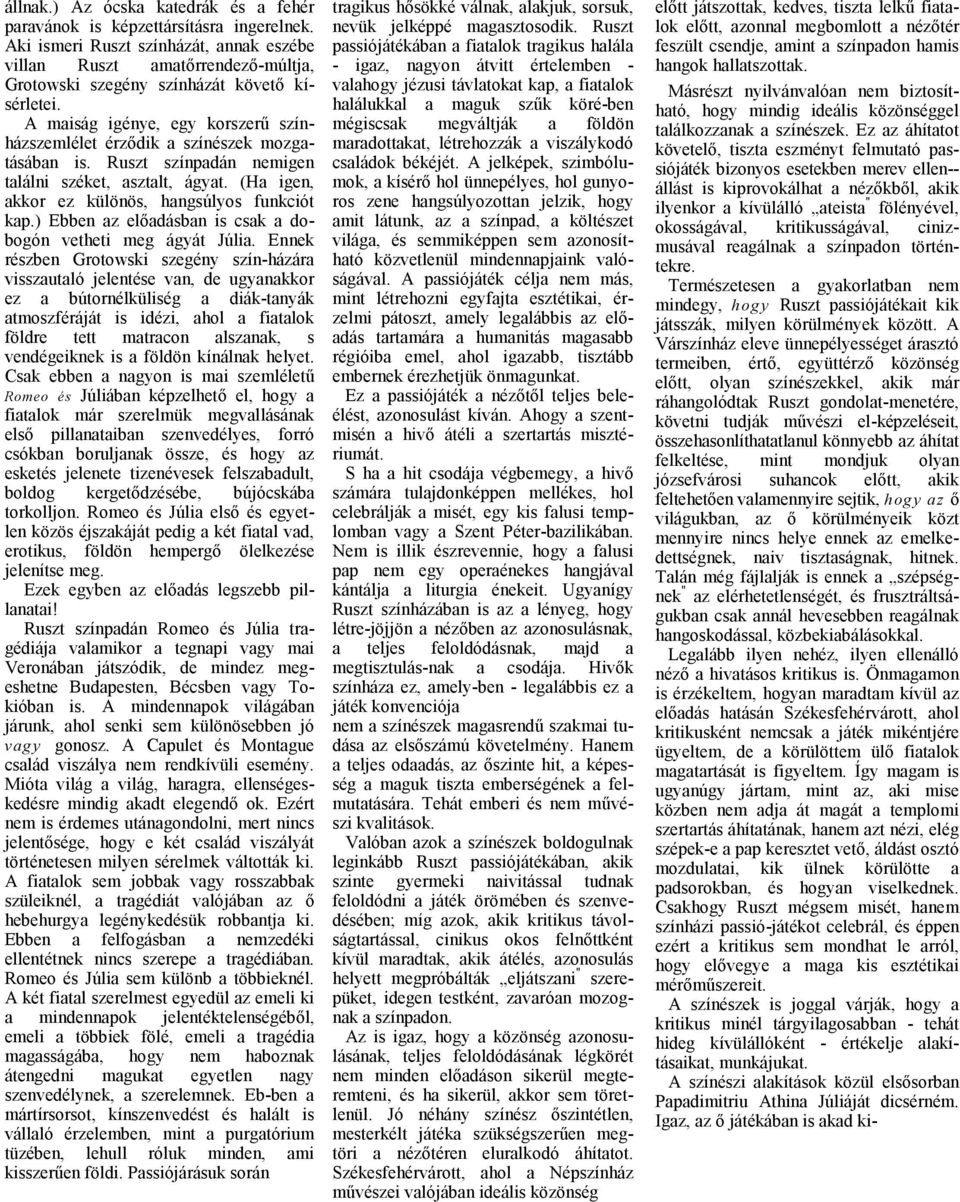 ) Ebben z elődásbn is csk dobogón vetheti meg ágyát Júli.