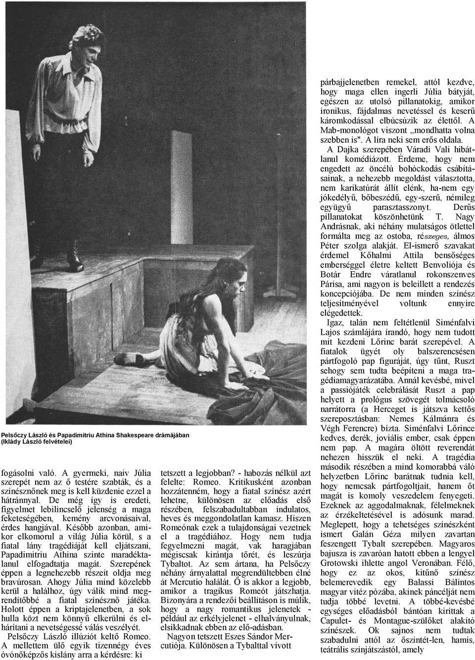 De még így is eredeti, figyelmet lebilincselő jelenség mg feketeségében, kemény rcvonásivl, érdes hngjávl.